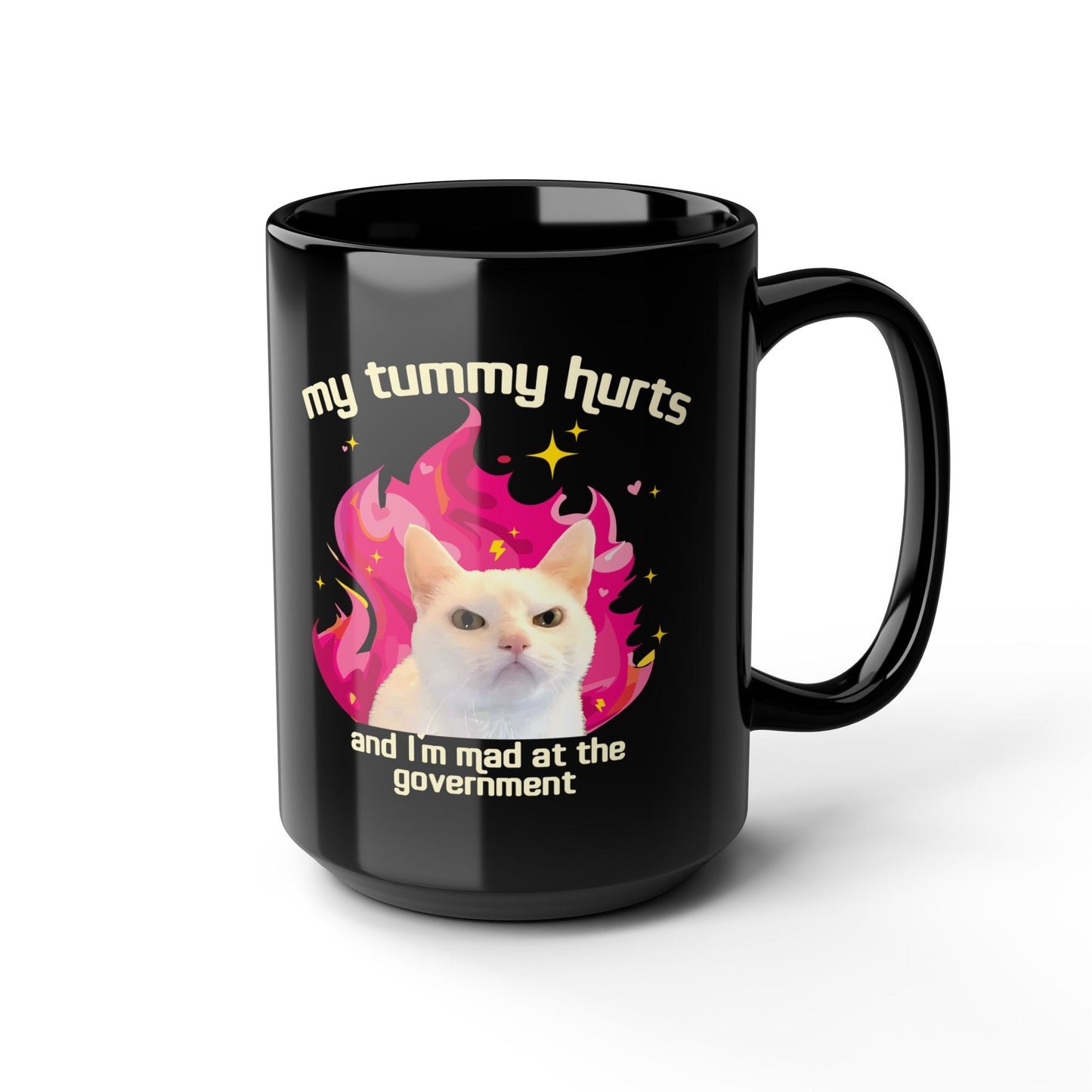 Funny Cat Mug - My Tummy Hurts and Im Mad at the Government Meme Cup for Daily Chaos