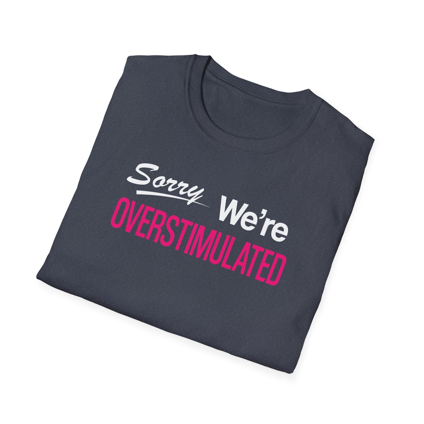 Sorry We're Overstimulanted T-Shirt
