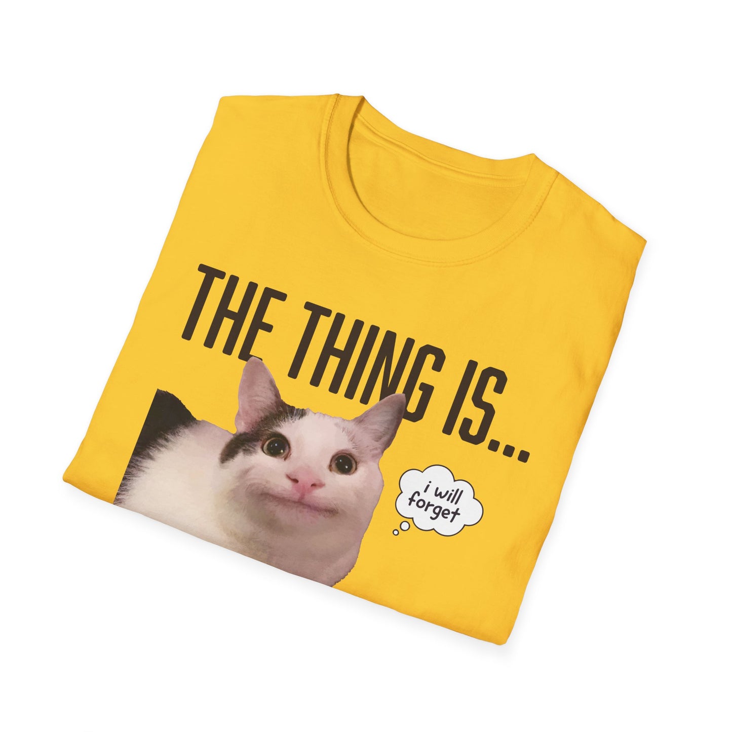 The Thing Is... I Will Forget Cat T-Shirt