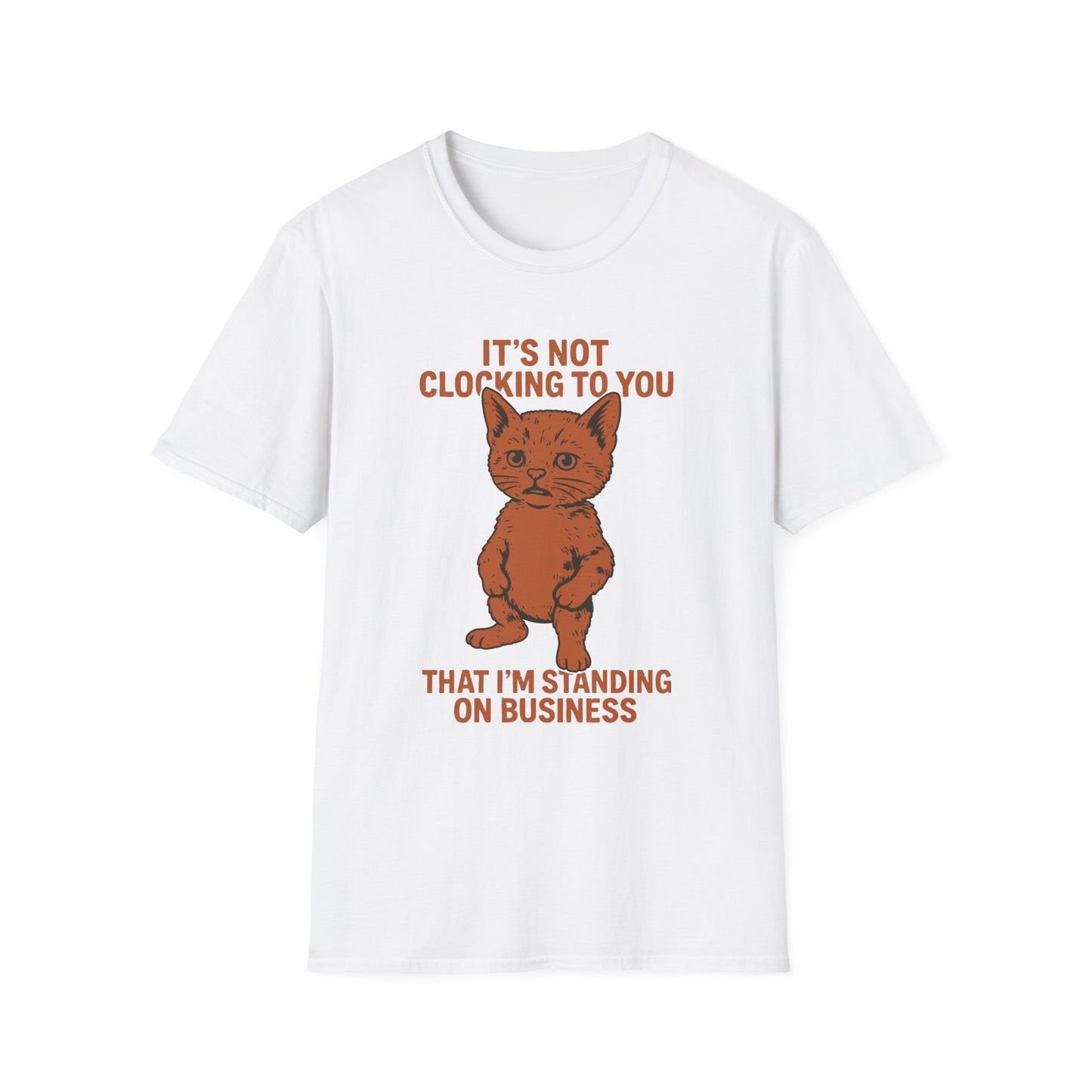 Its Not Clocking To You That Im Standing On Business T Shirt