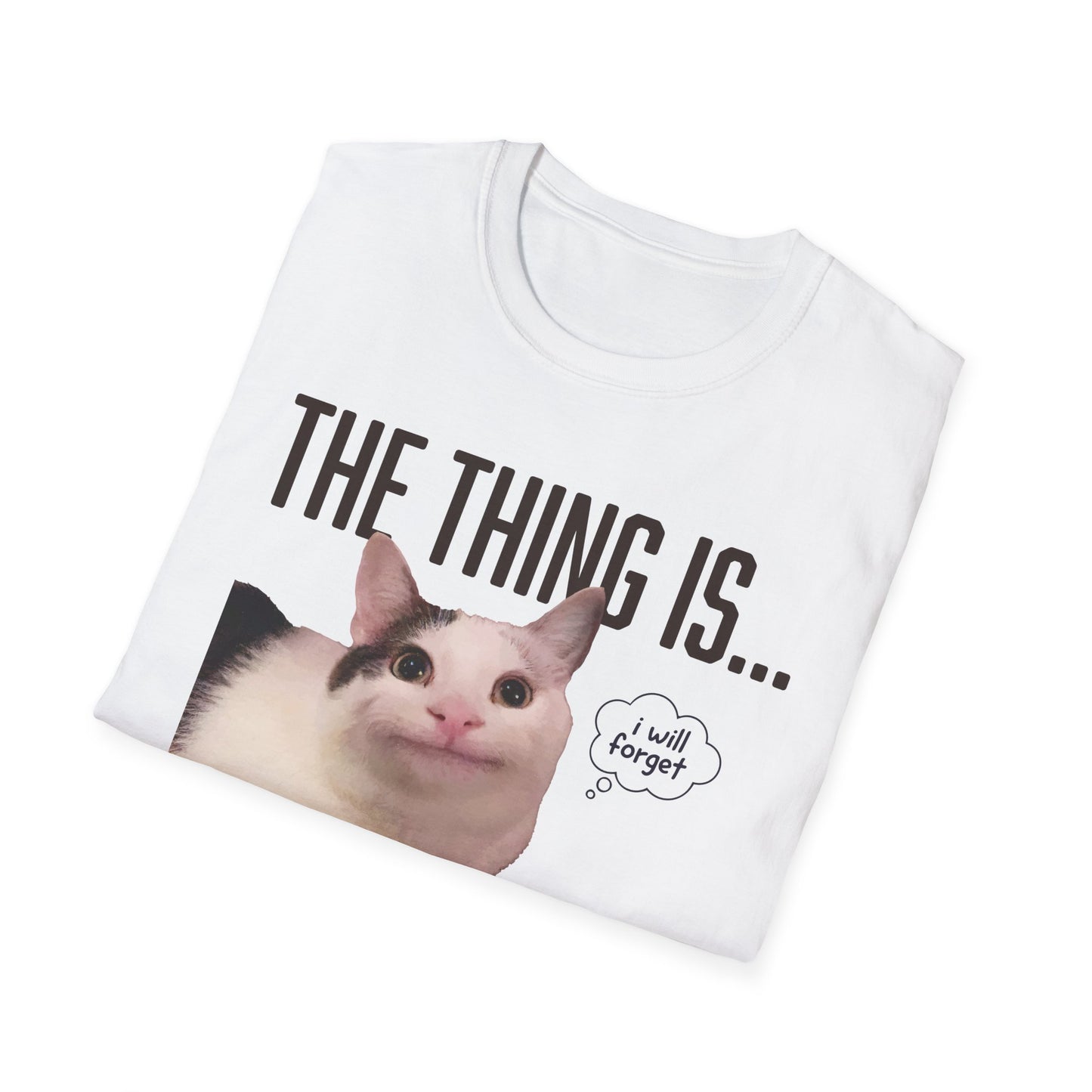 The Thing Is... I Will Forget Cat T-Shirt