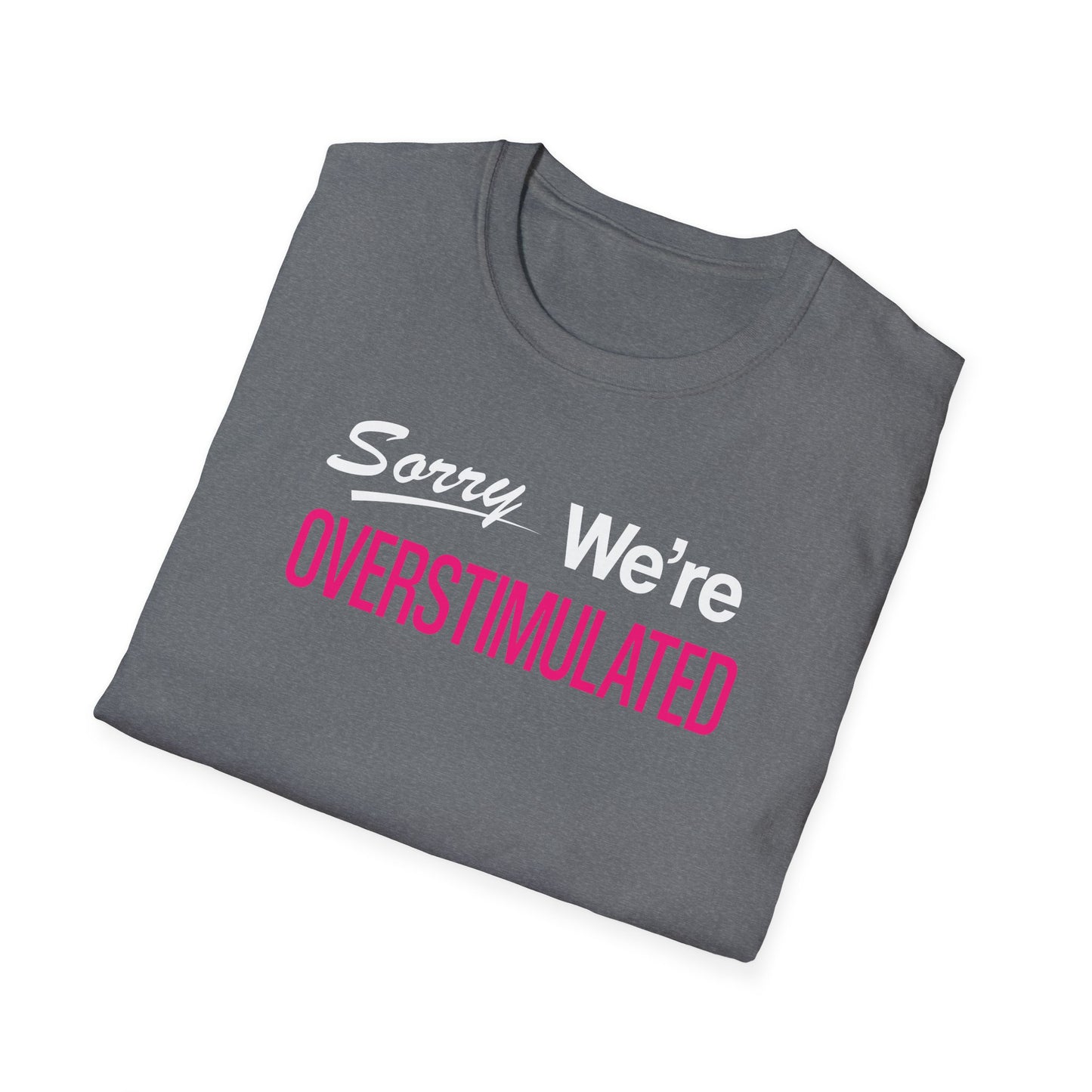 Sorry We're Overstimulanted T-Shirt