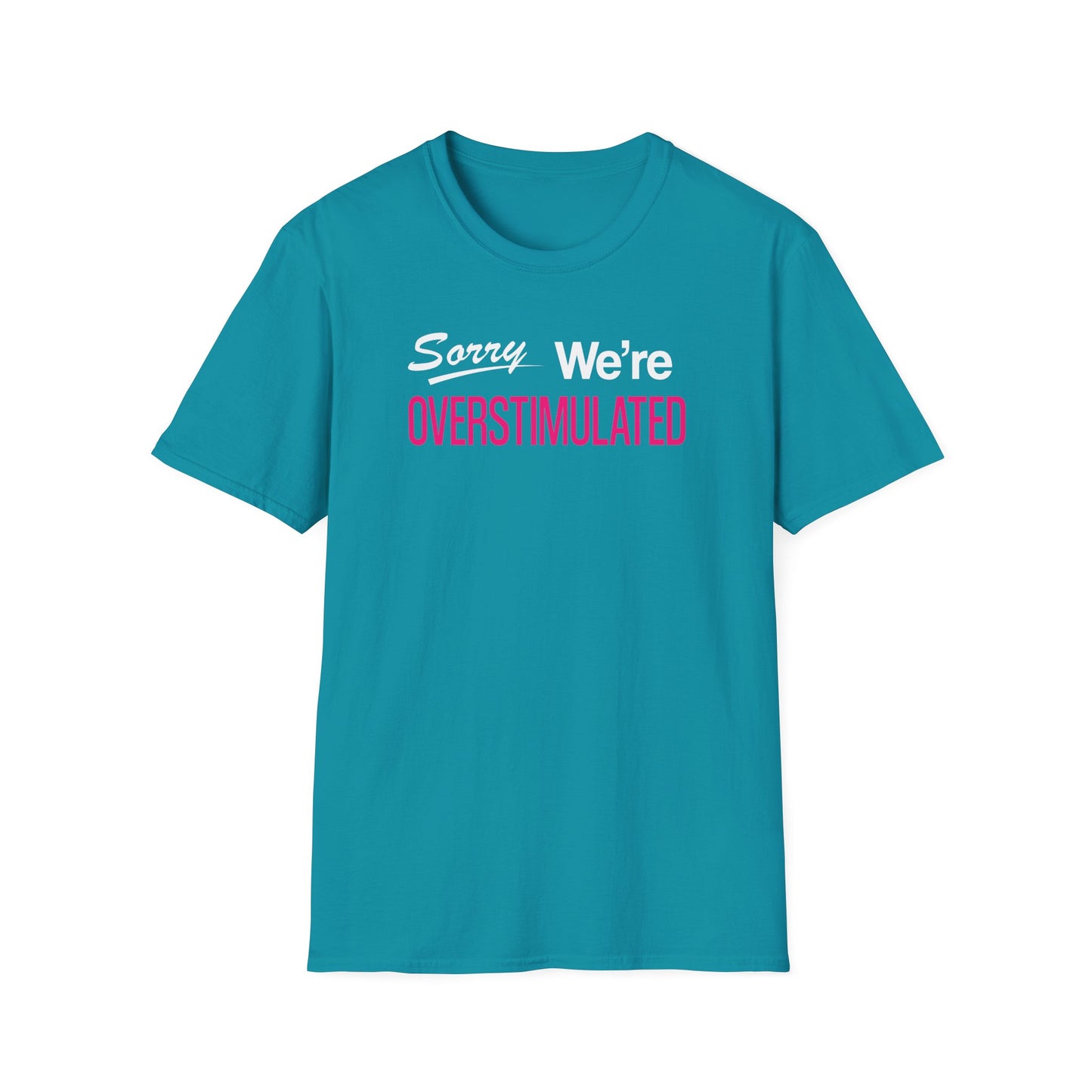Sorry We're Overstimulanted T-Shirt