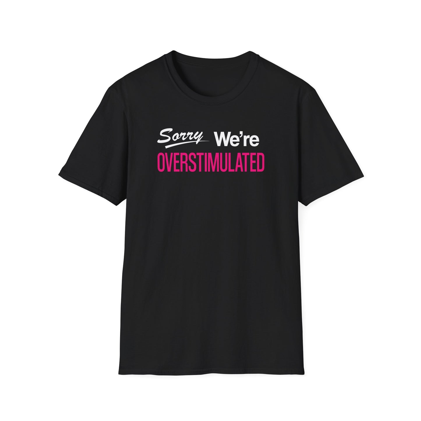 Sorry We're Overstimulanted T-Shirt