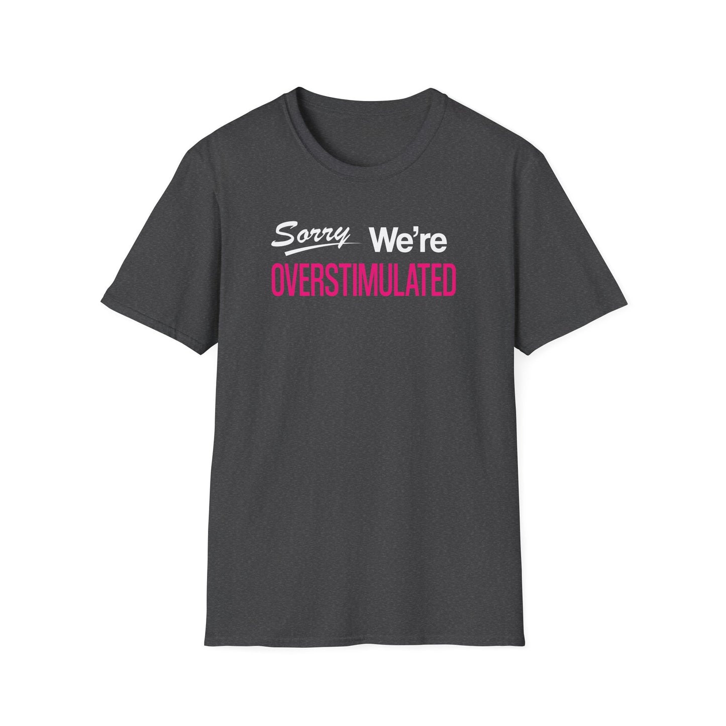 Sorry We're Overstimulanted T-Shirt