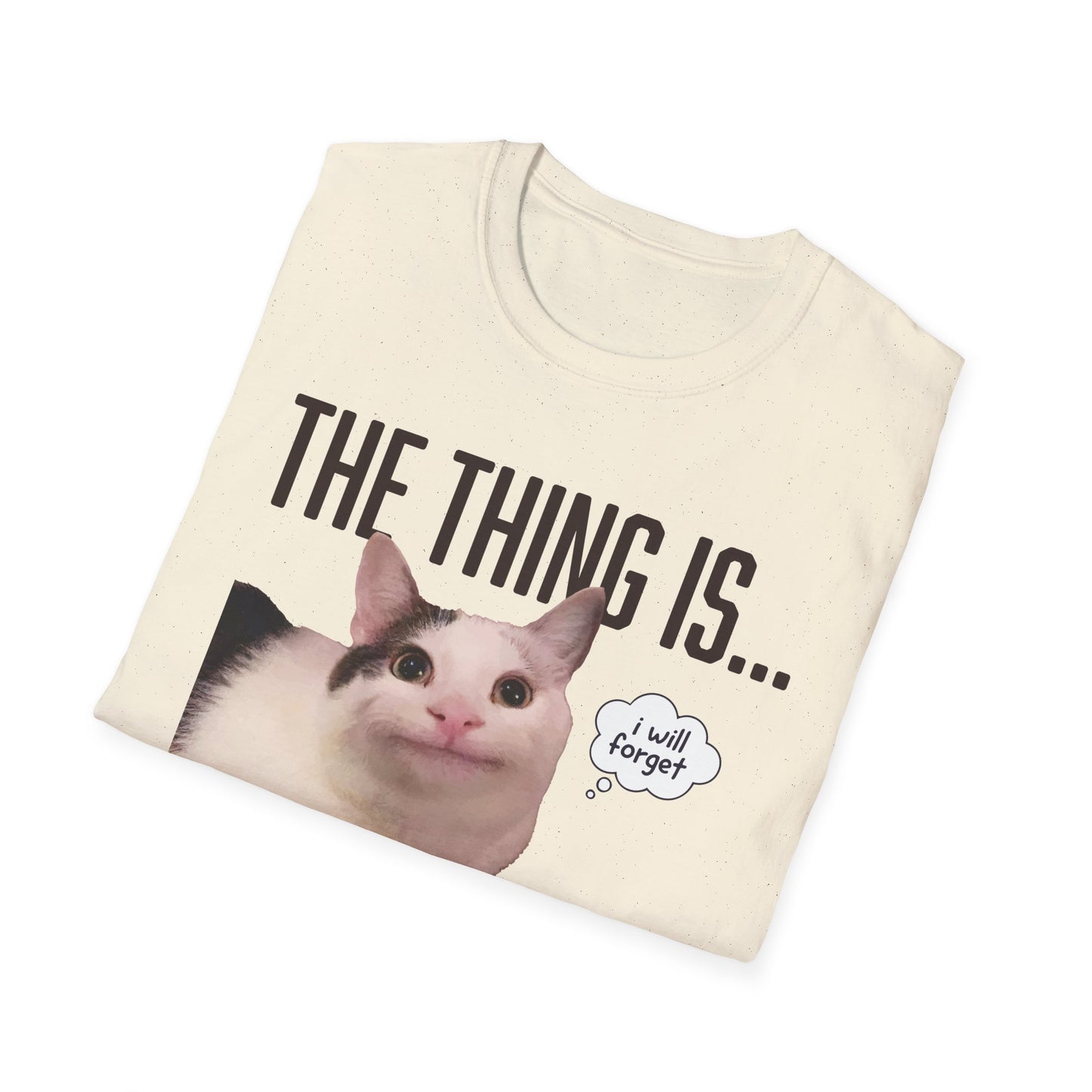 The Thing Is... I Will Forget Cat T-Shirt