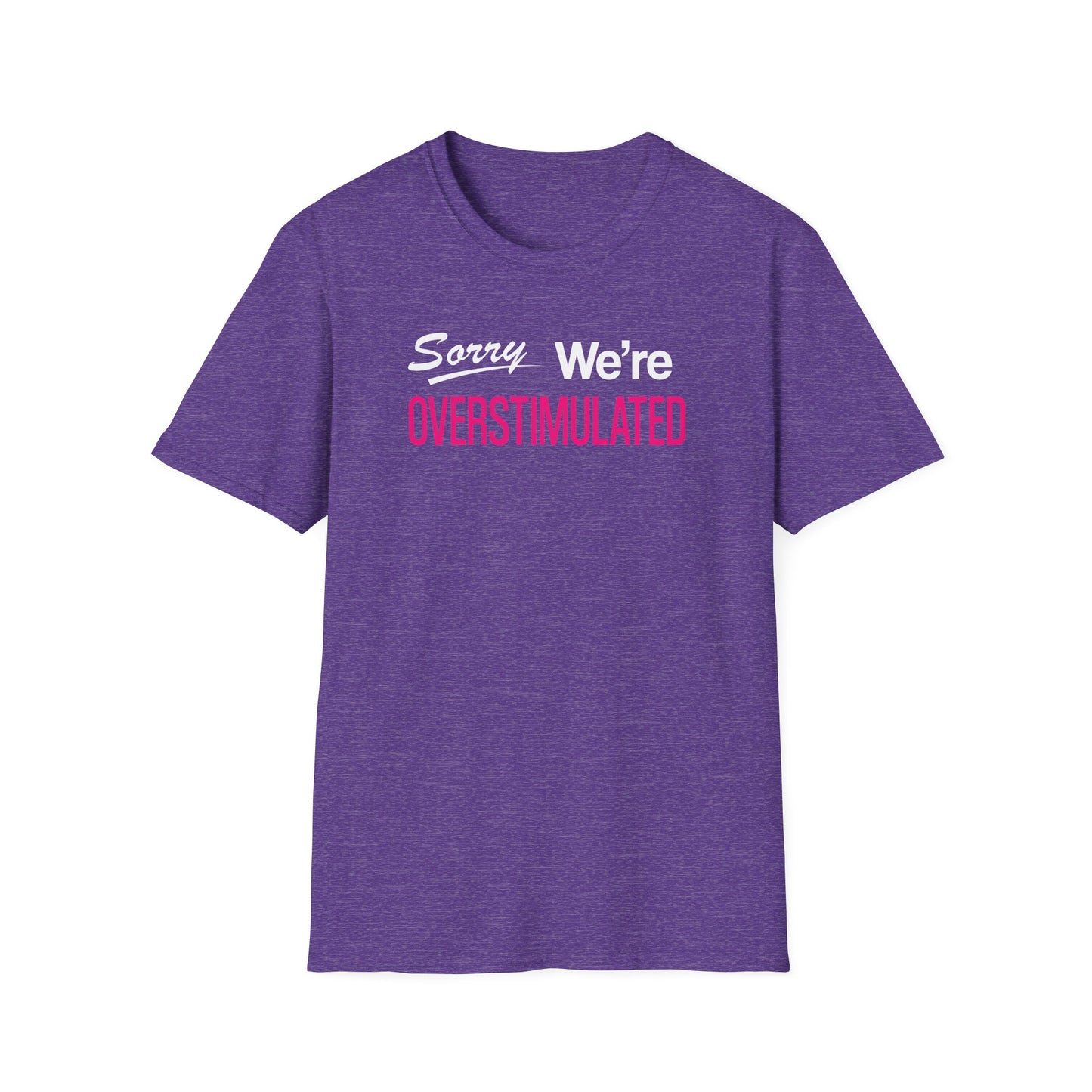 Sorry We're Overstimulanted T-Shirt