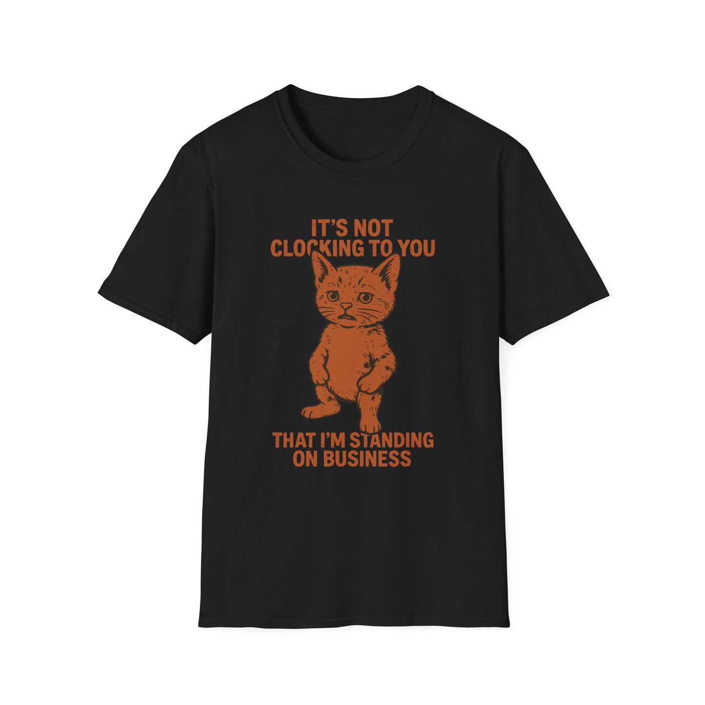 Its Not Clocking To You That Im Standing On Business T Shirt