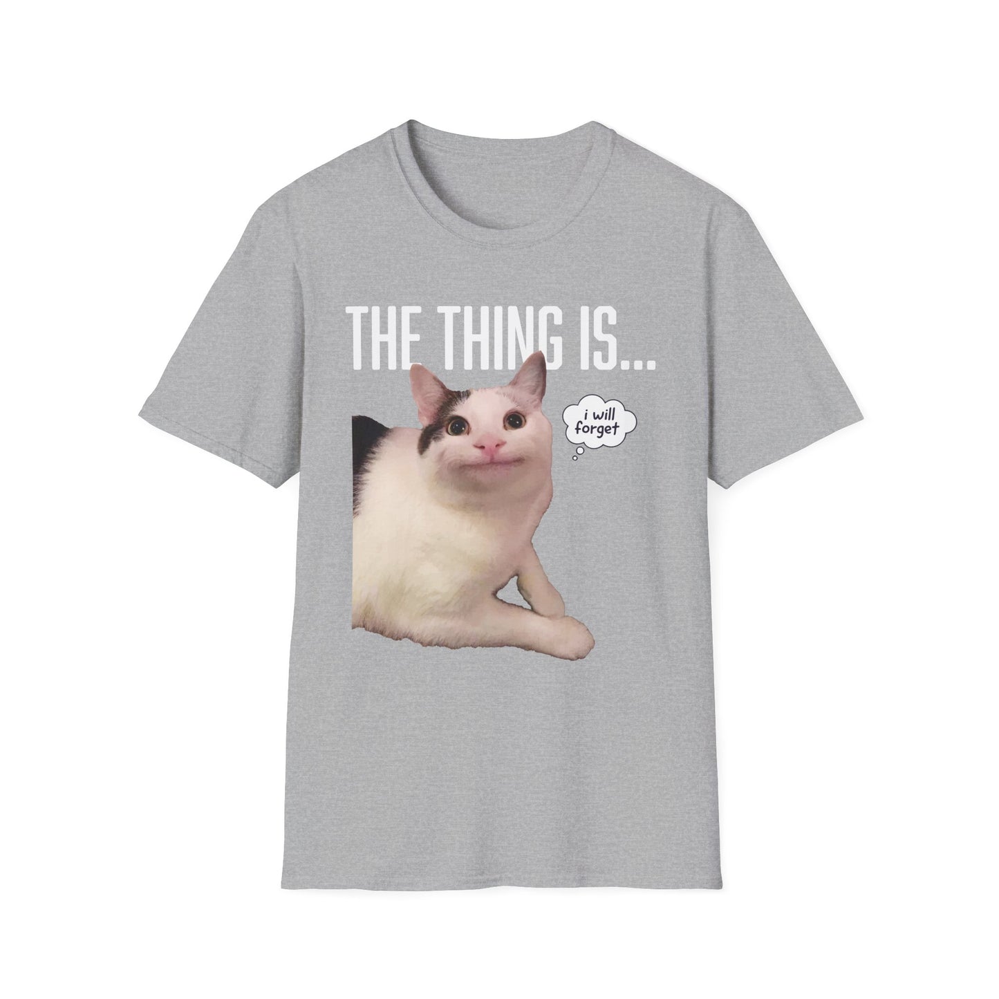 The Thing Is... I Will Forget Cat T-Shirt