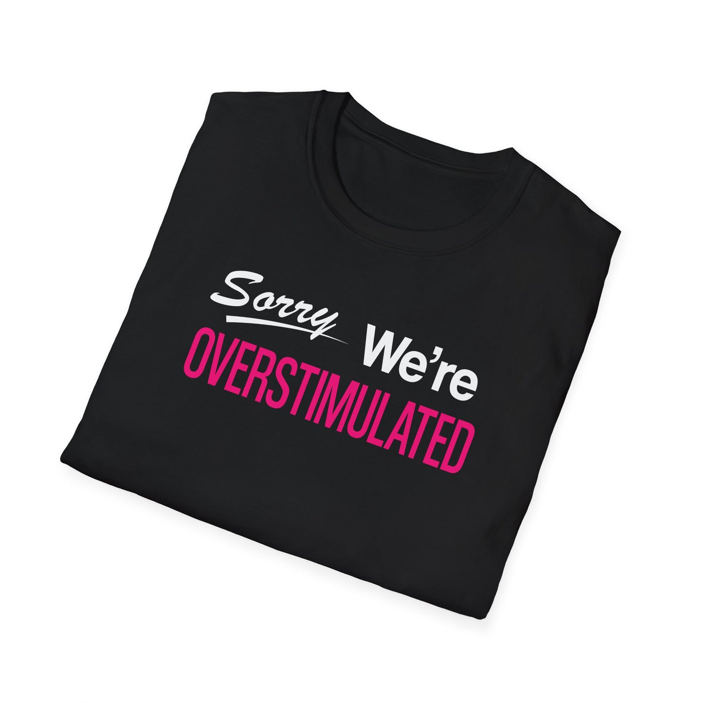 Sorry We're Overstimulanted T-Shirt