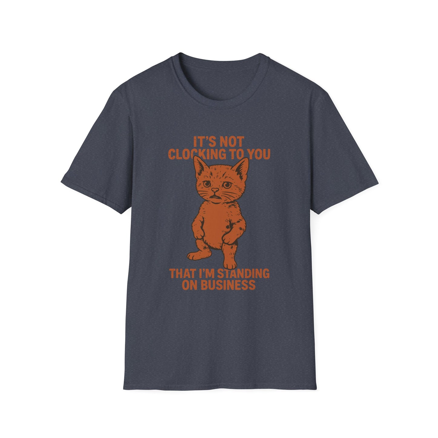 Its Not Clocking To You That Im Standing On Business T Shirt