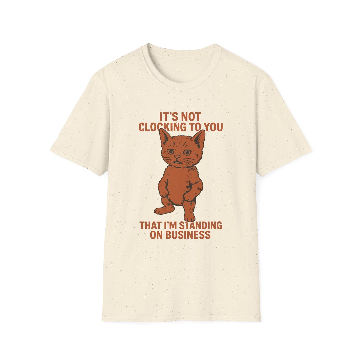 Its Not Clocking To You That Im Standing On Business T Shirt