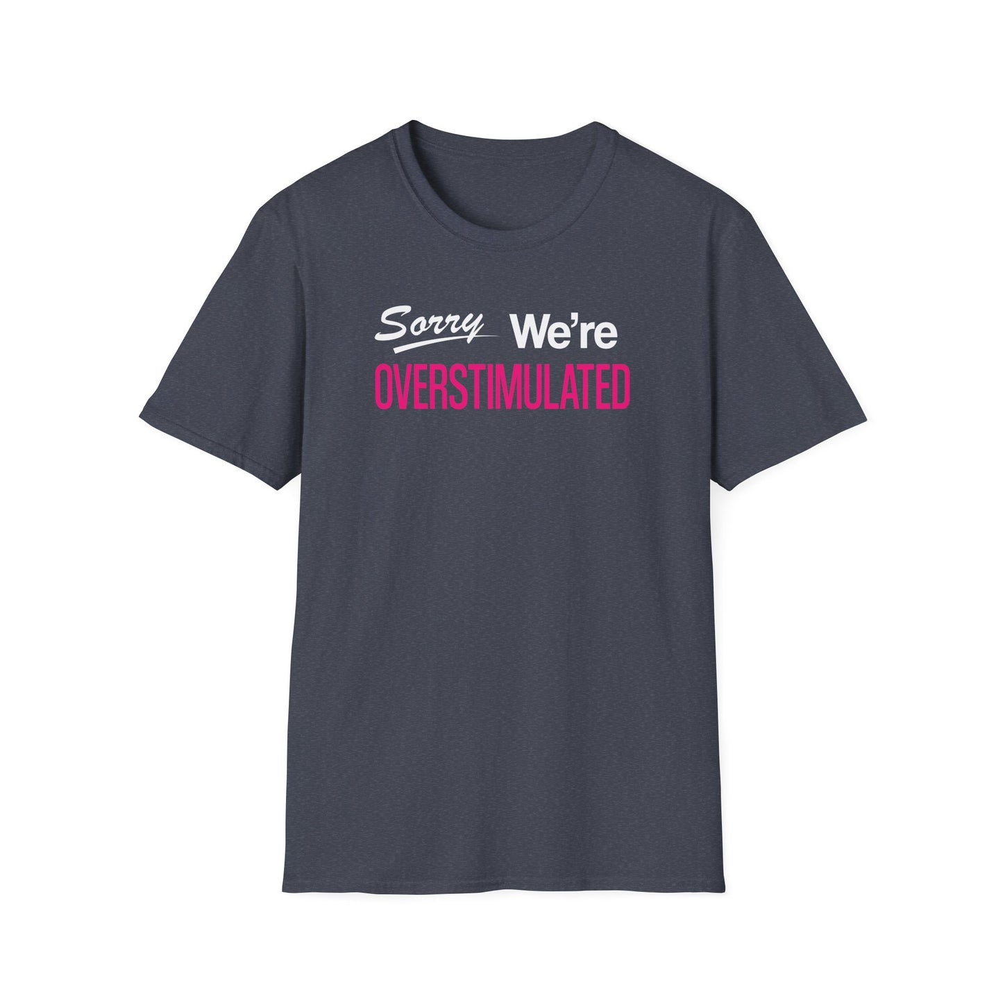 Sorry We're Overstimulanted T-Shirt
