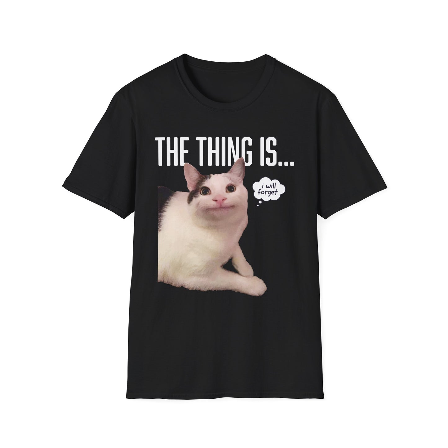 The Thing Is... I Will Forget Cat T-Shirt
