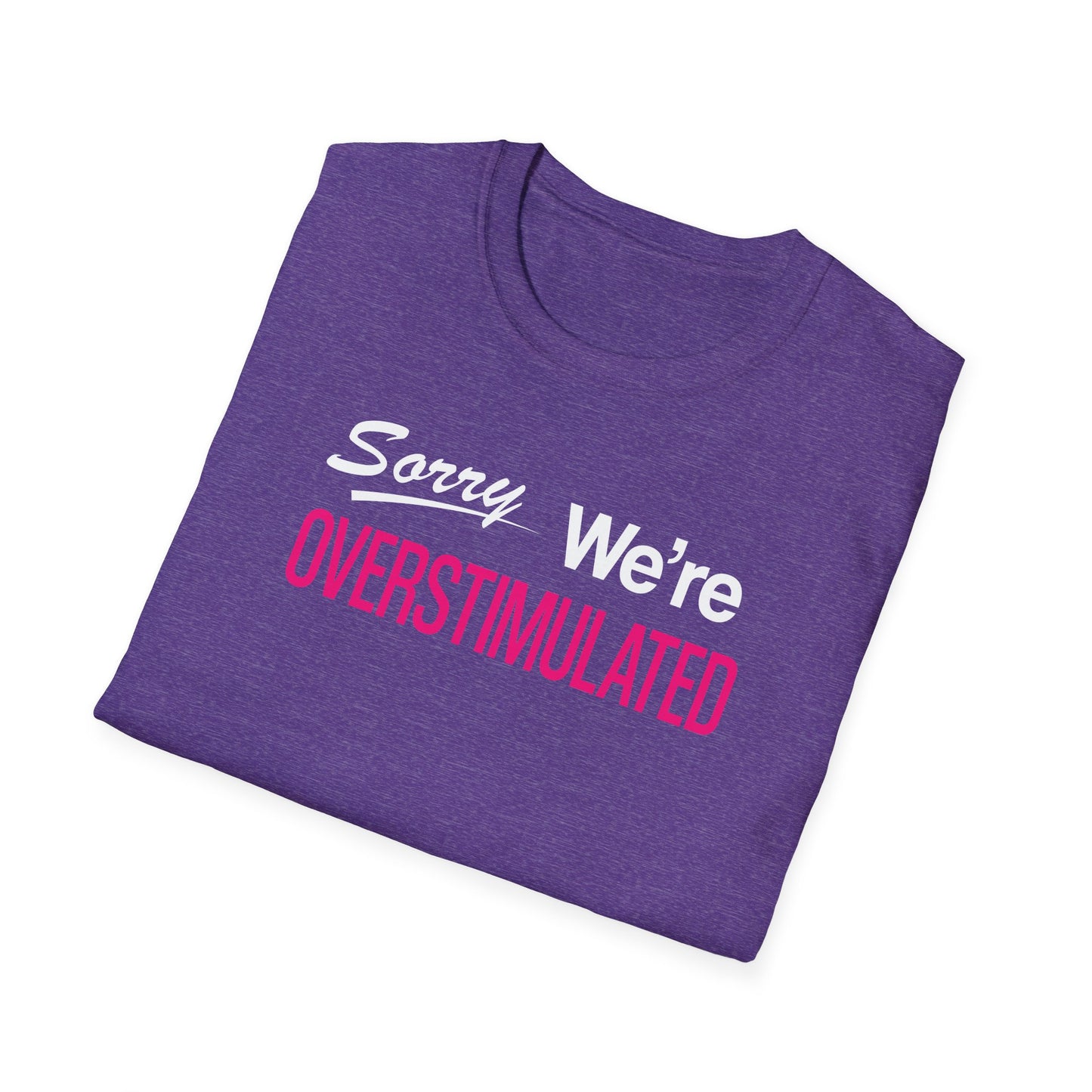 Sorry We're Overstimulanted T-Shirt