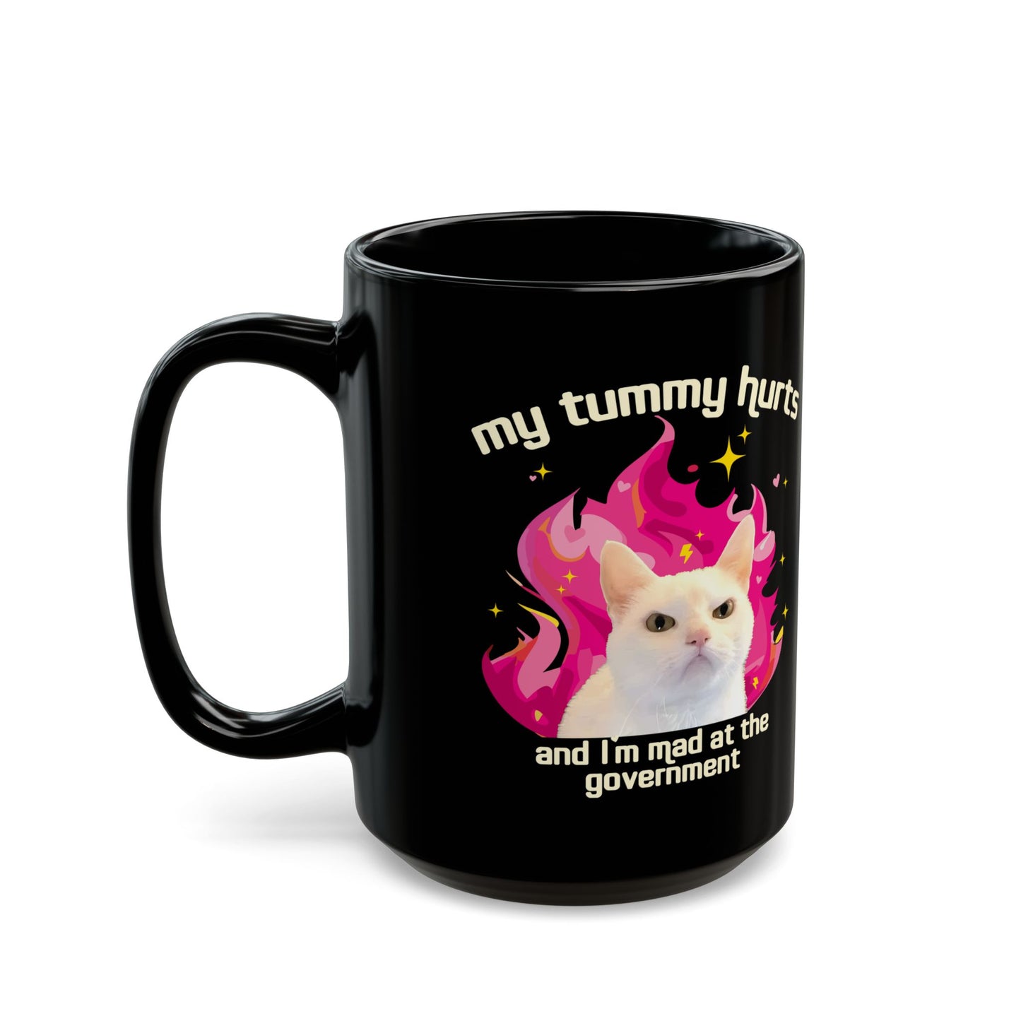Funny Cat Mug - My Tummy Hurts and Im Mad at the Government Meme Cup for Daily Chaos