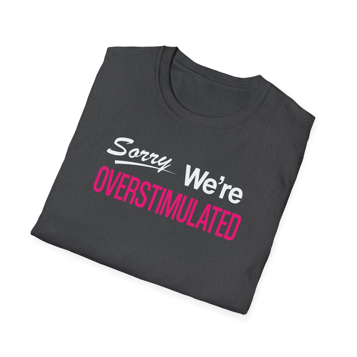 Sorry We're Overstimulanted T-Shirt