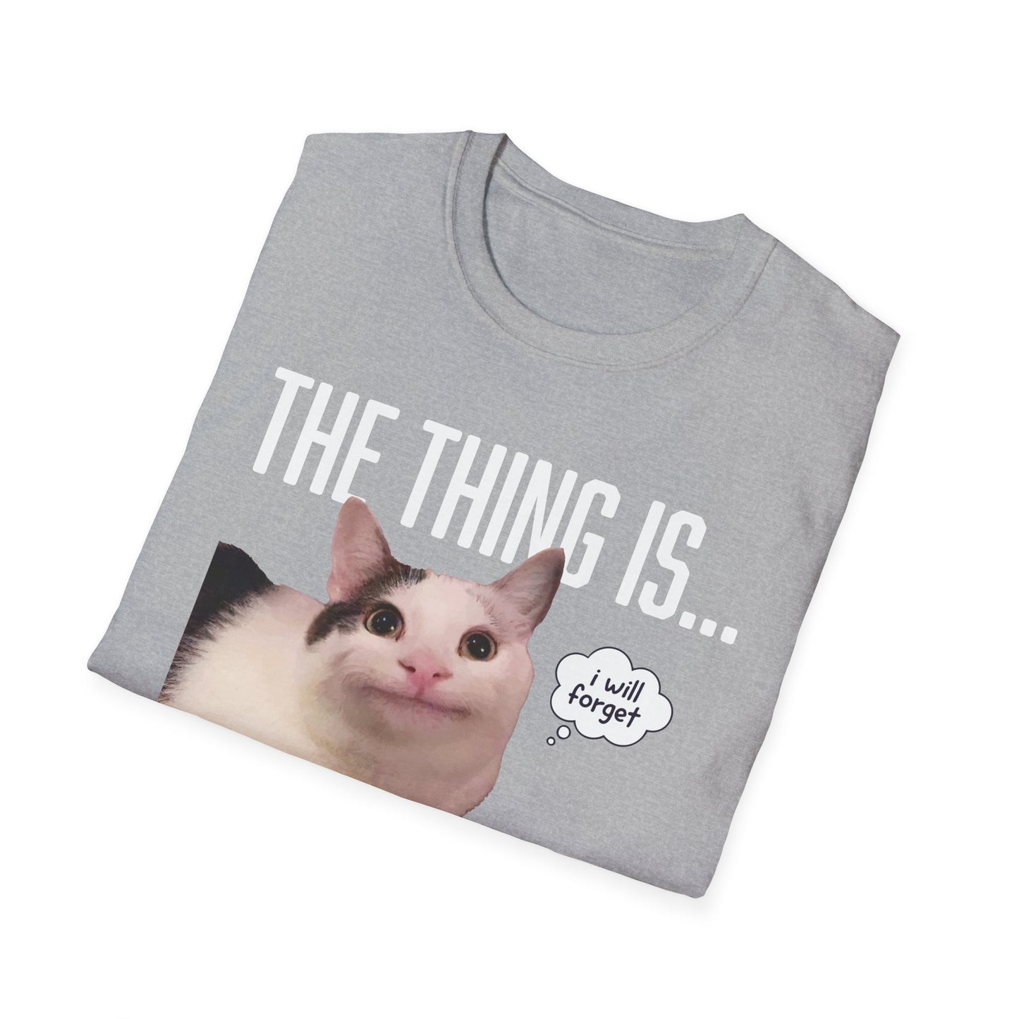 The Thing Is... I Will Forget Cat T-Shirt