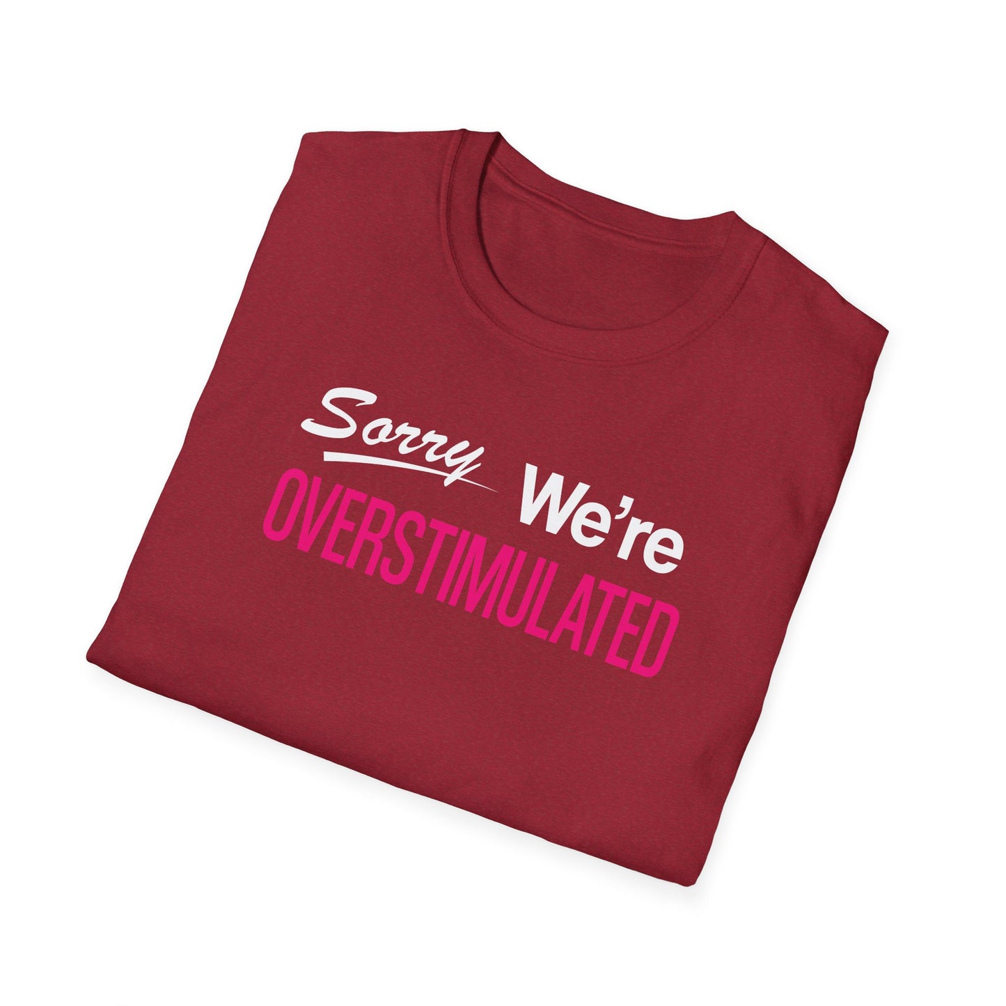 Sorry We're Overstimulanted T-Shirt