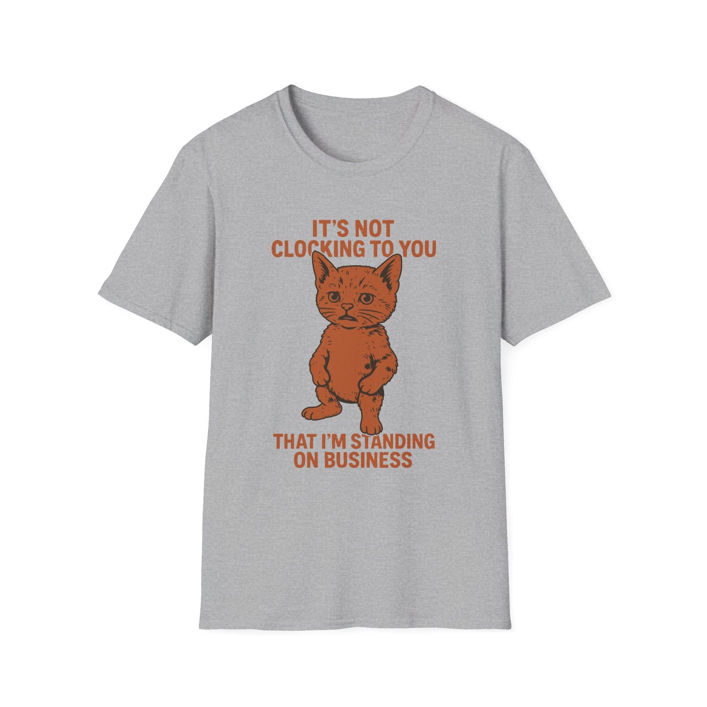 Its Not Clocking To You That Im Standing On Business T Shirt
