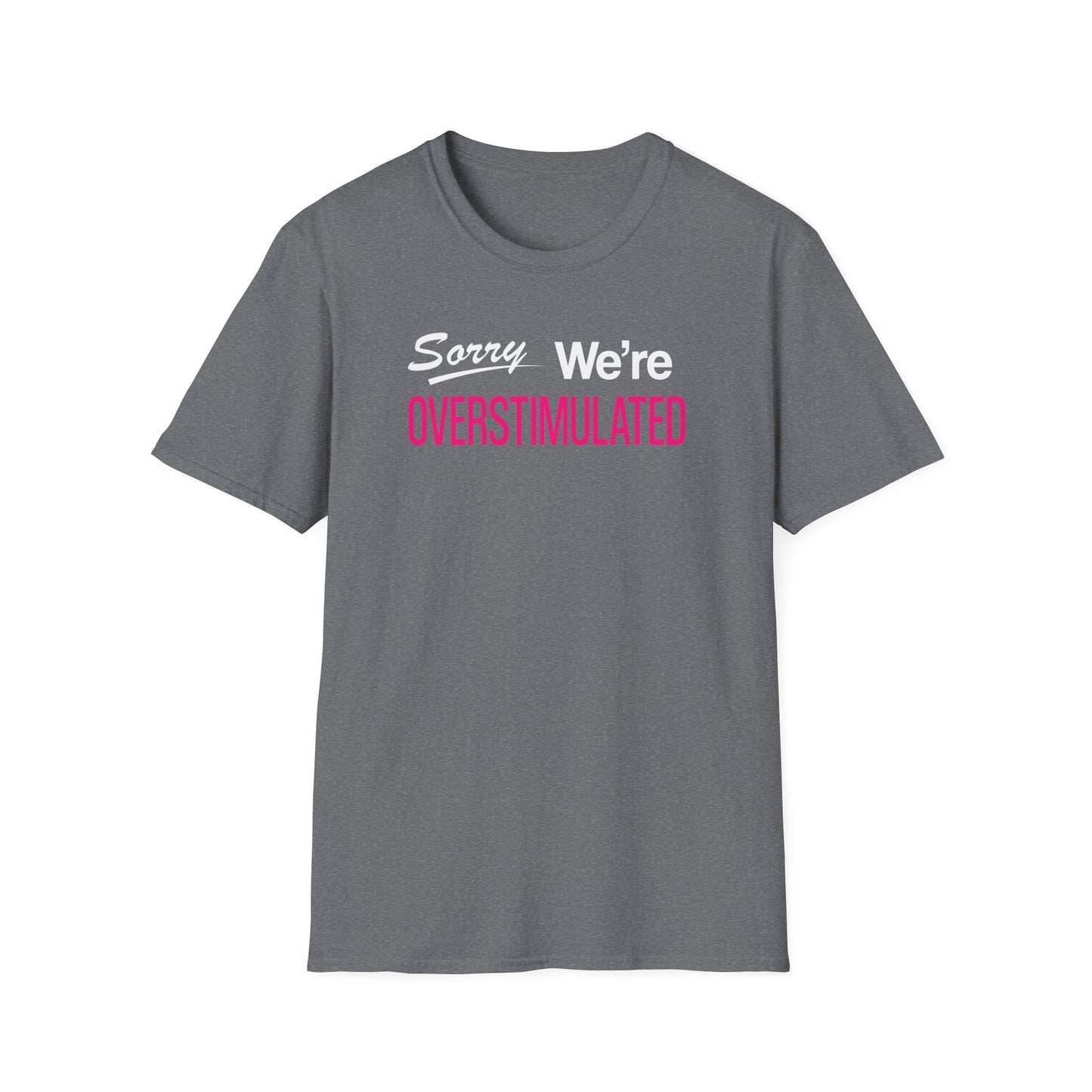Sorry We're Overstimulanted T-Shirt