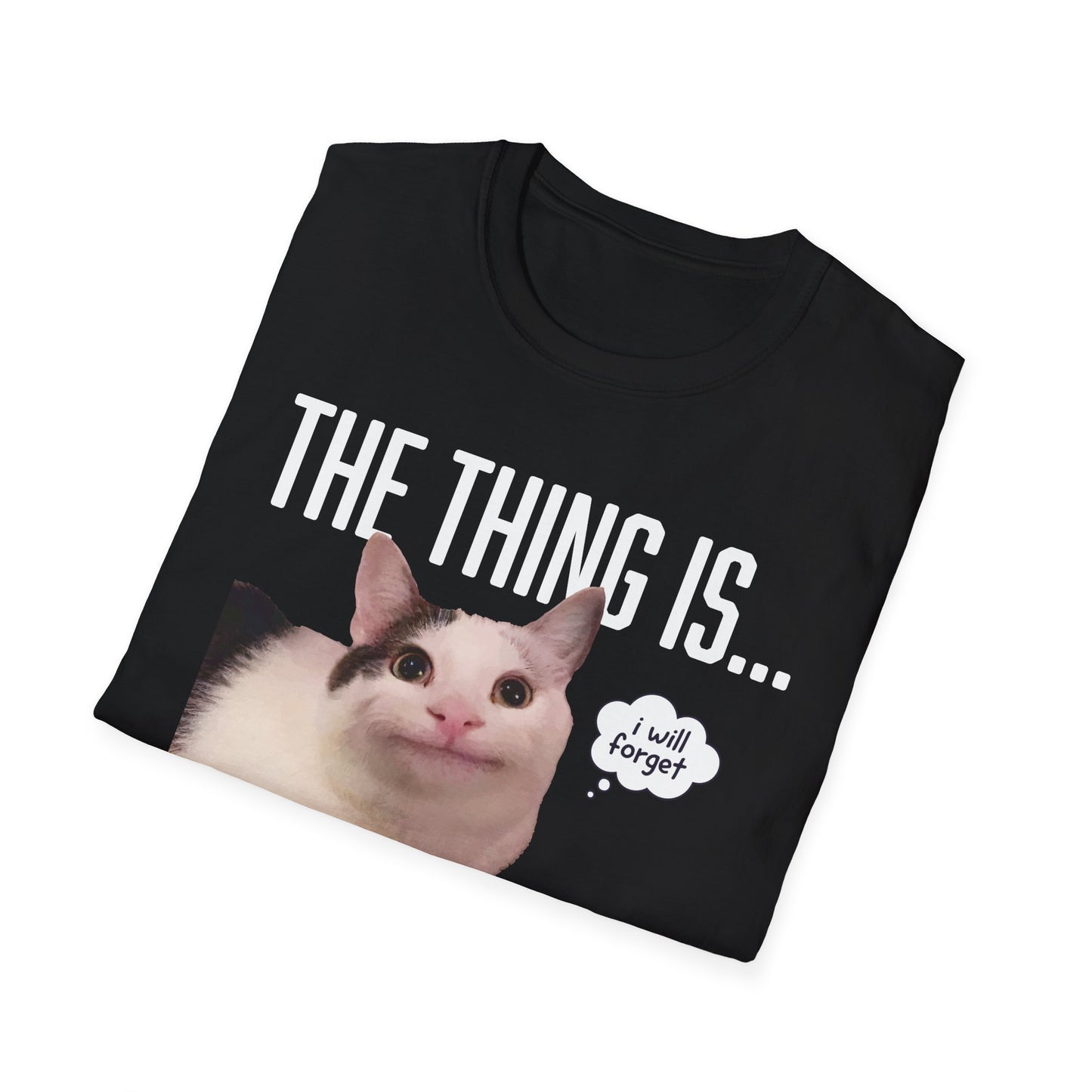 The Thing Is... I Will Forget Cat T-Shirt