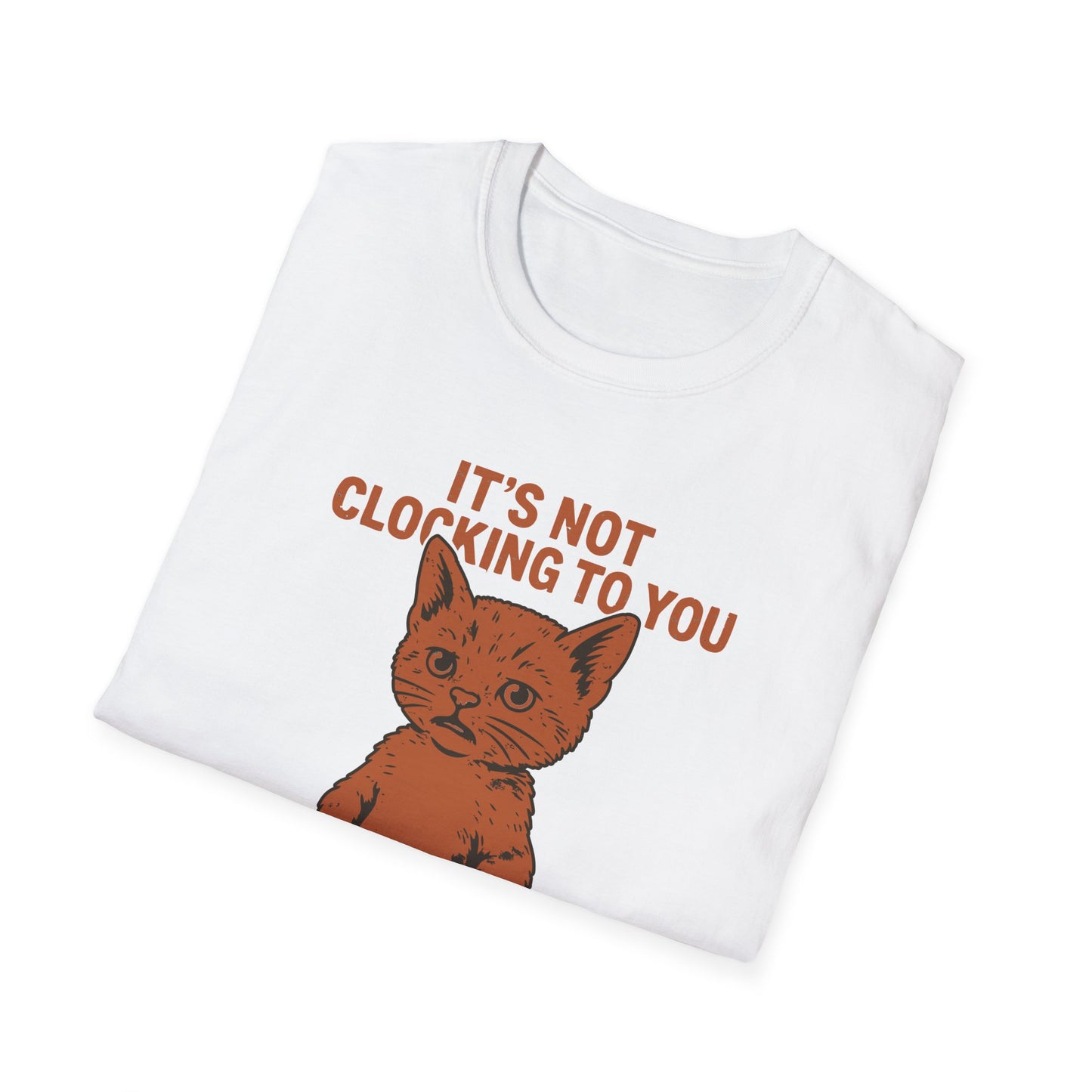 Its Not Clocking To You That Im Standing On Business T Shirt