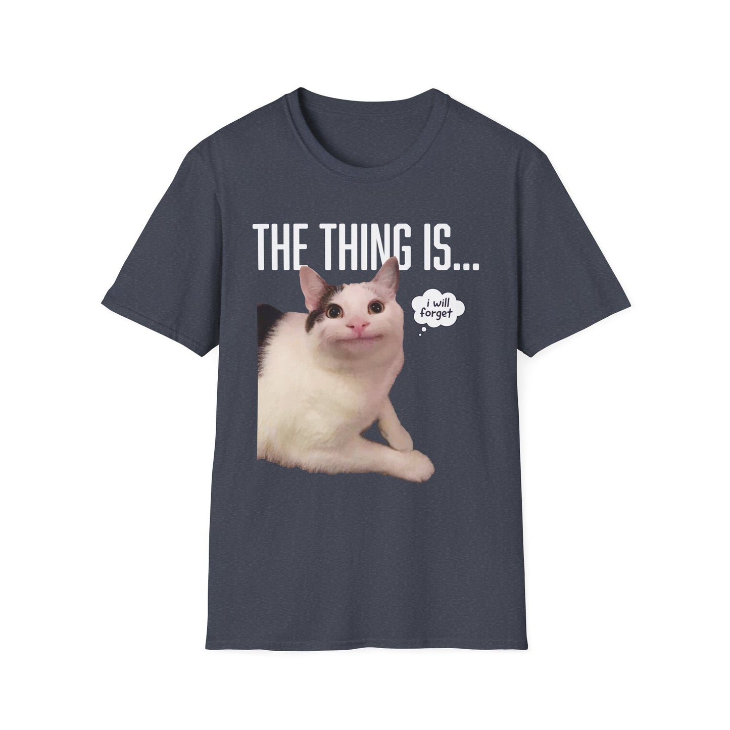 The Thing Is... I Will Forget Cat T-Shirt