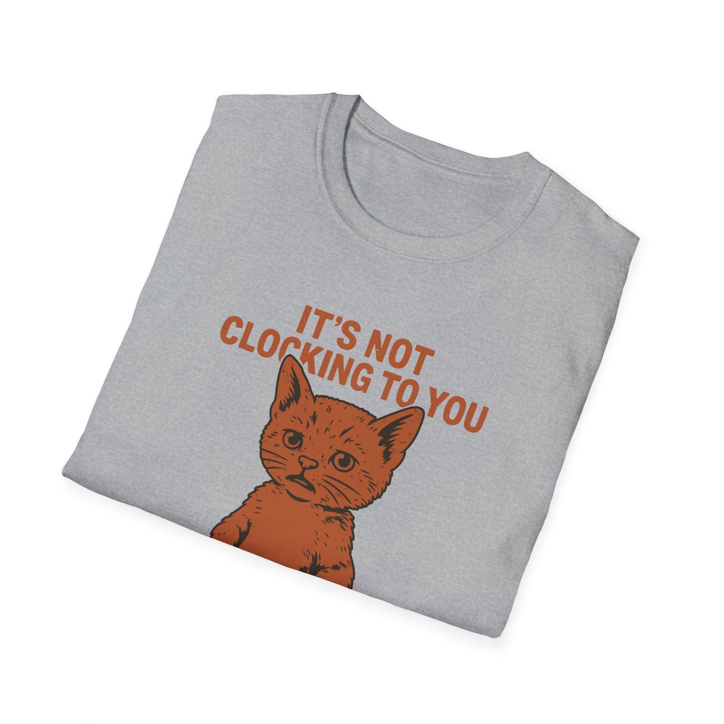 Its Not Clocking To You That Im Standing On Business T Shirt
