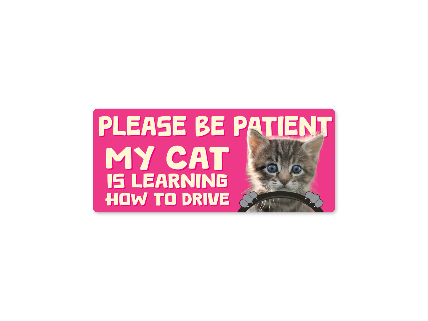 Please Be Patient, My Cat is Learning to Drive 7" Waterproof Funny Bumper Sticker or Magnet