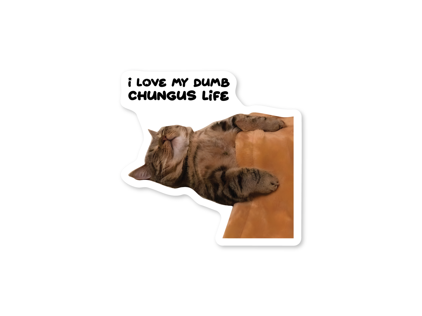 I Love My Dumb Chungus Life 3" Vinyl Cat Sticker