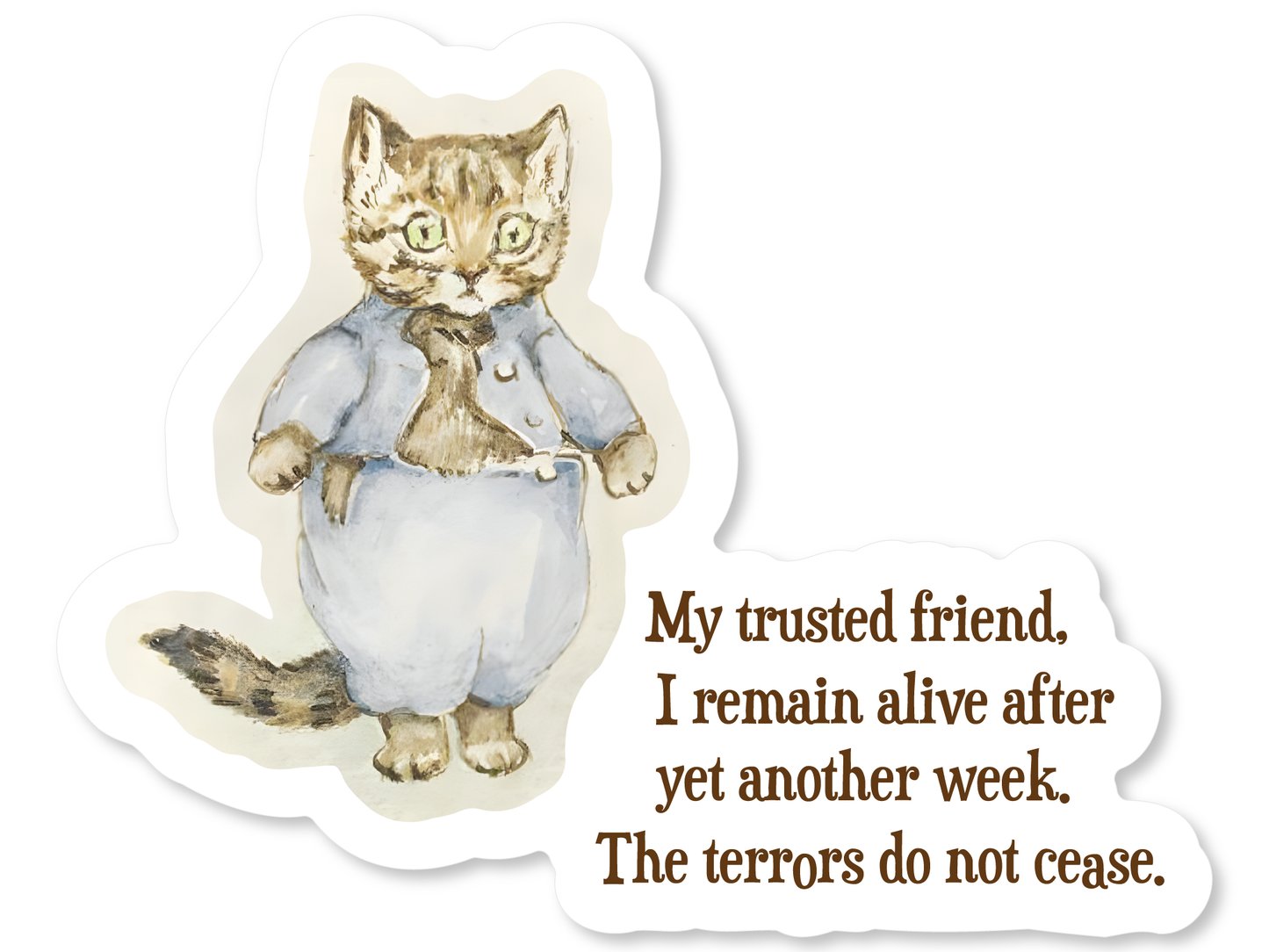 The Terrors Do Not Cease Cat Sticker Waterproof Vinyl Decal 3"