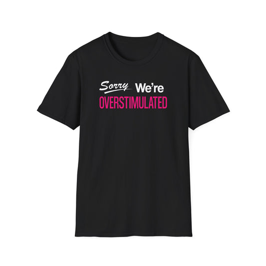 Sorry We're Overstimulanted T-Shirt