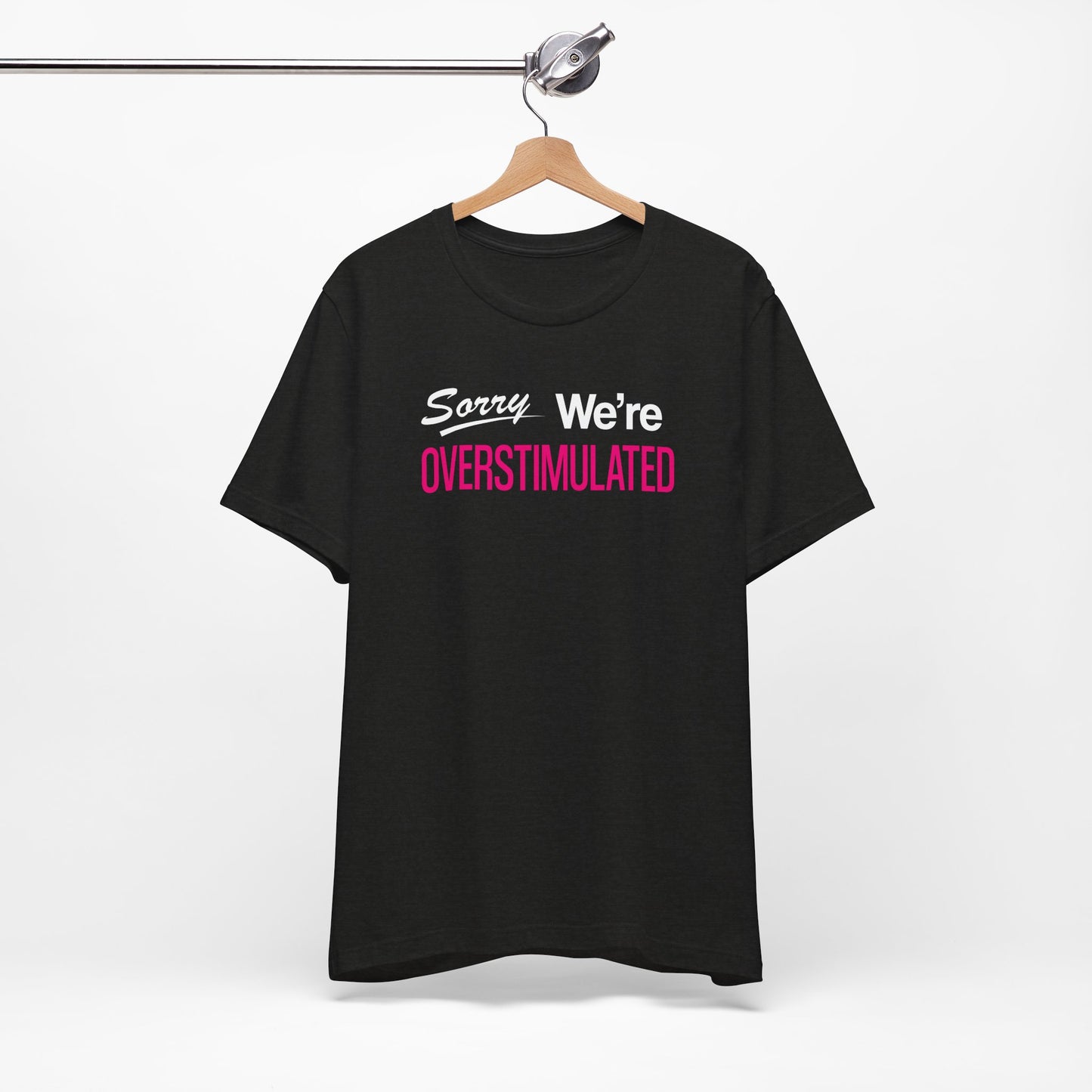 Sorry We're Overstimulanted T-Shirt