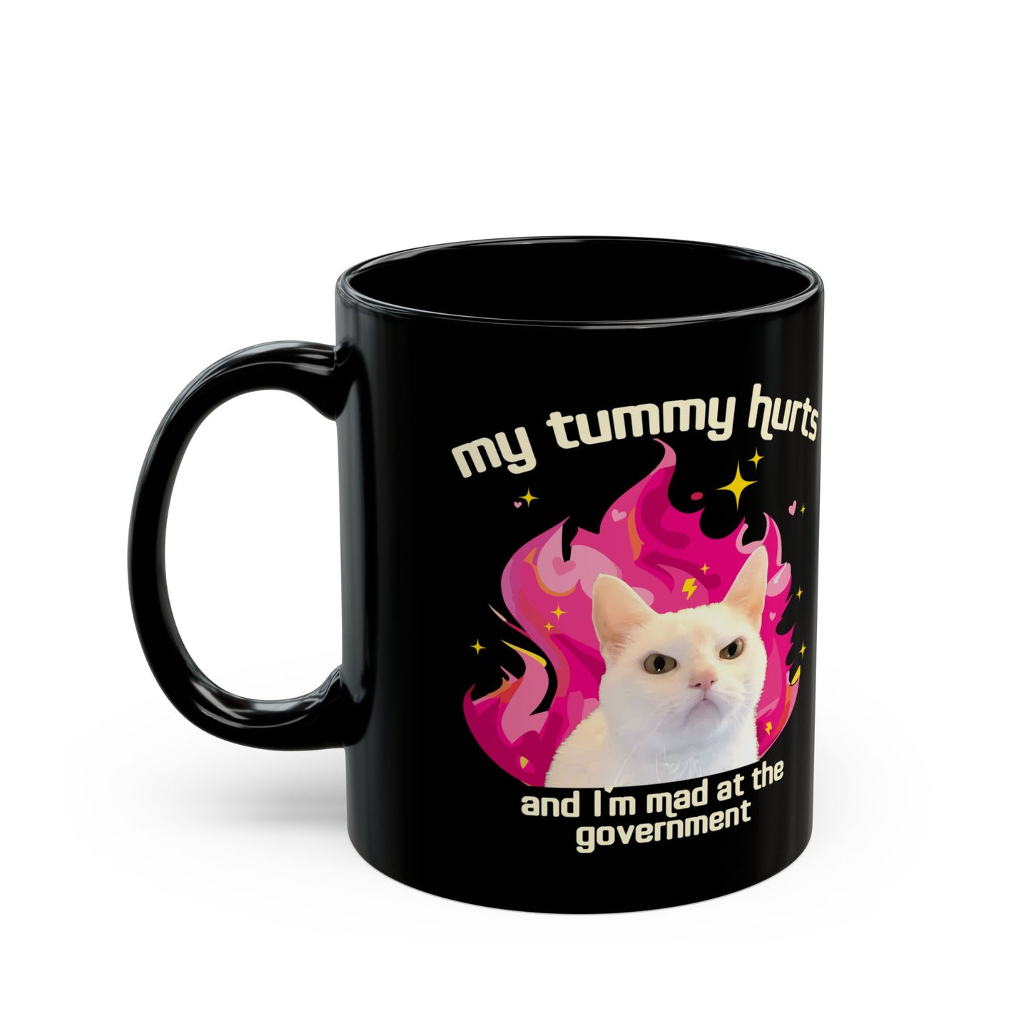 Funny Cat Mug - My Tummy Hurts and Im Mad at the Government Meme Cup for Daily Chaos