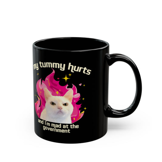 Funny Cat Mug - My Tummy Hurts and Im Mad at the Government Meme Cup for Daily Chaos
