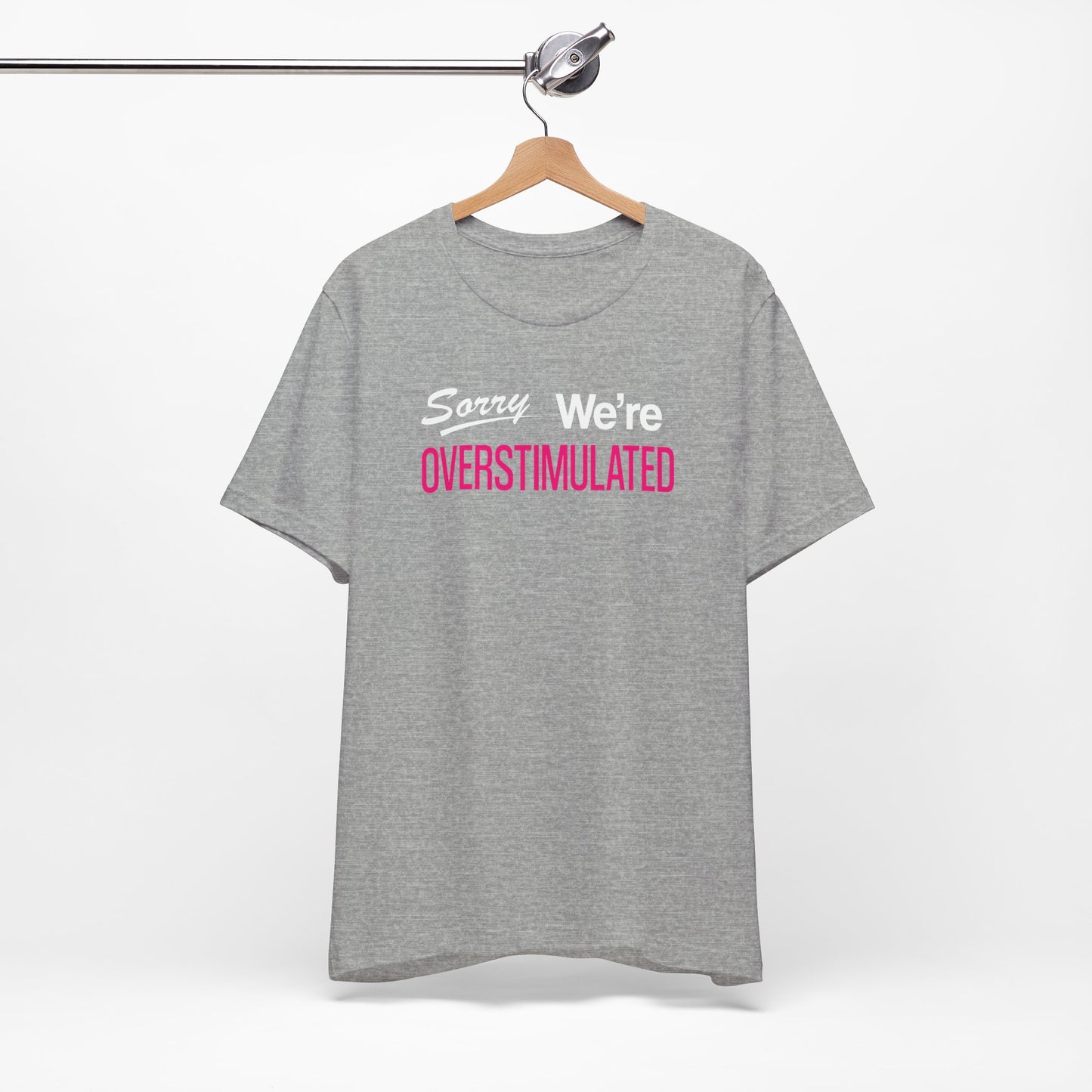 Sorry We're Overstimulanted T-Shirt