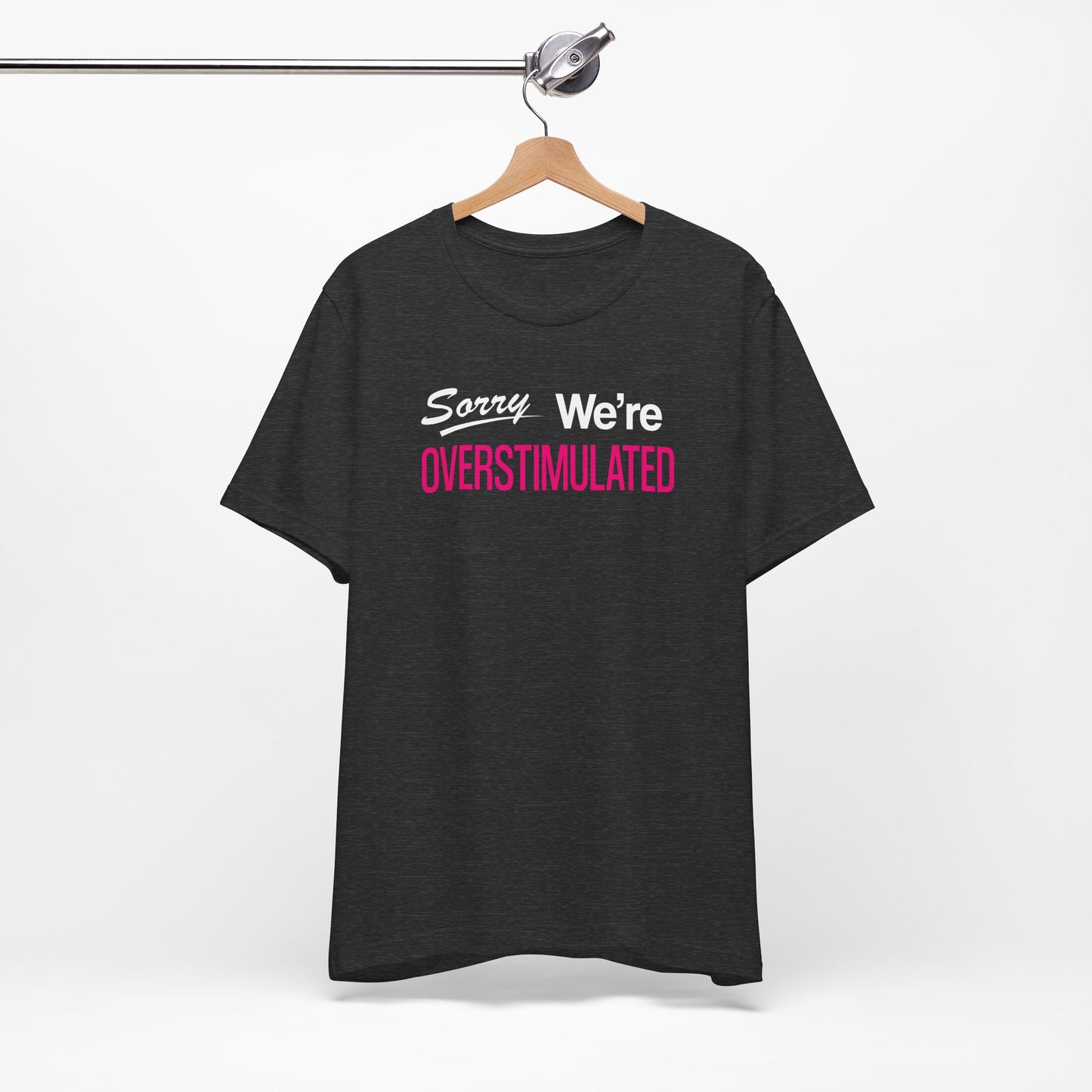 Sorry We're Overstimulanted T-Shirt