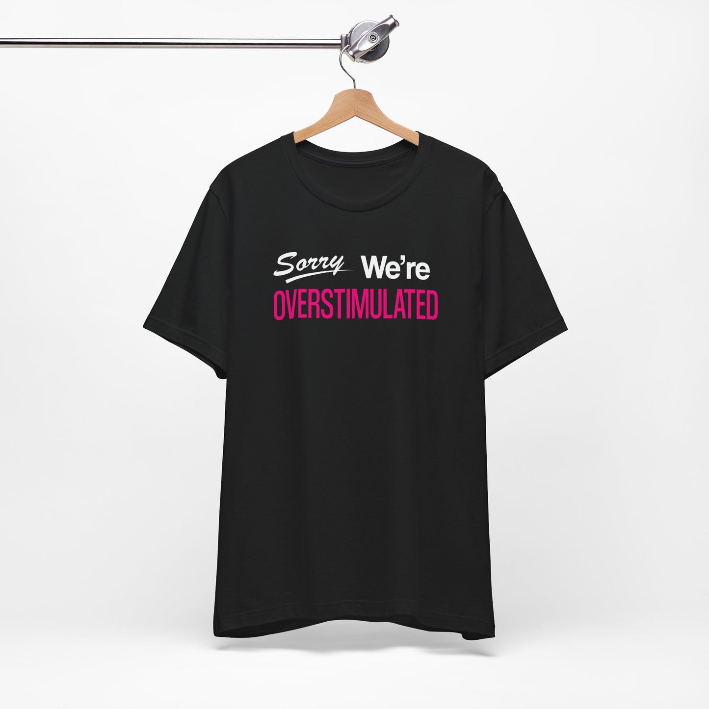 Sorry We're Overstimulanted T-Shirt