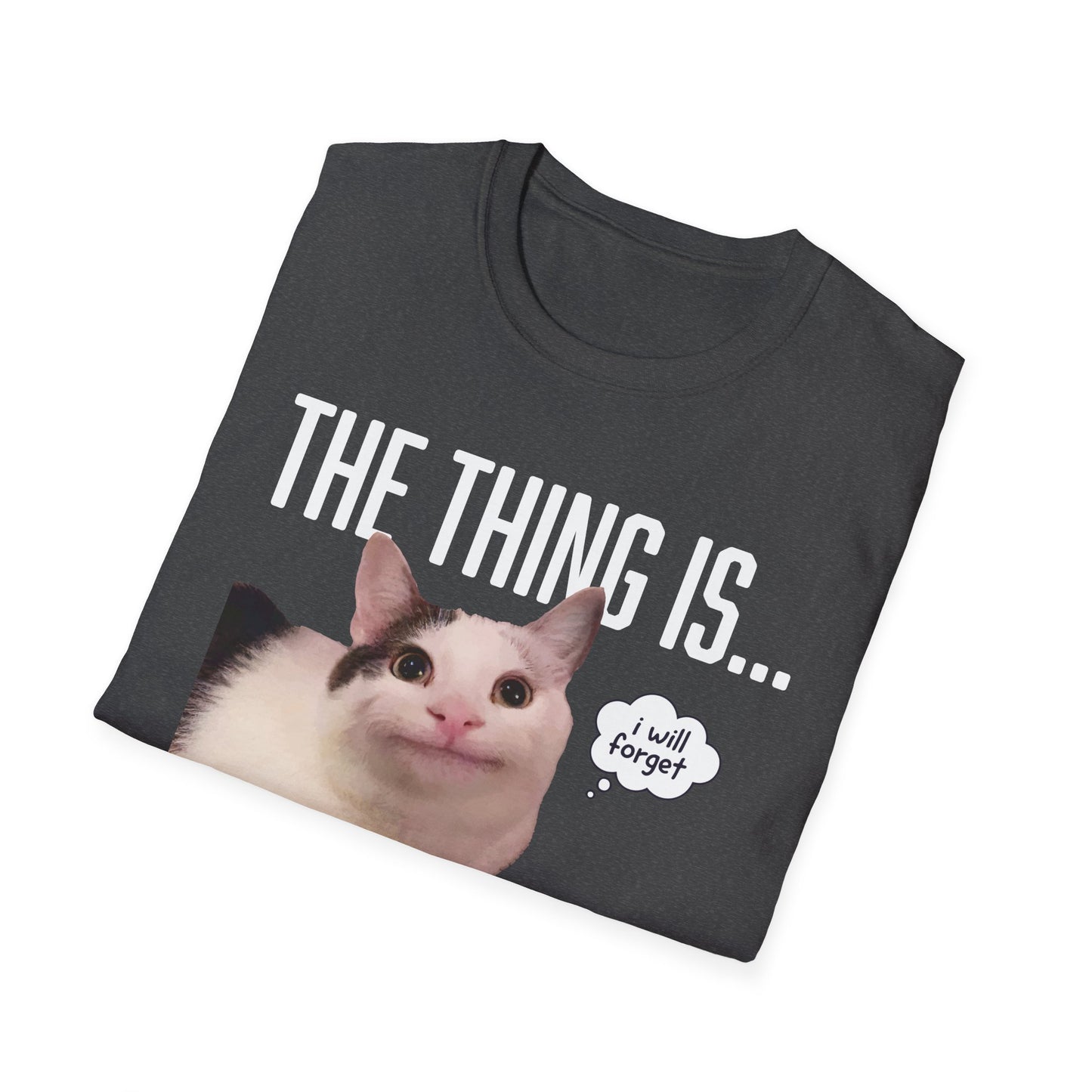 The Thing Is... I Will Forget Cat T-Shirt