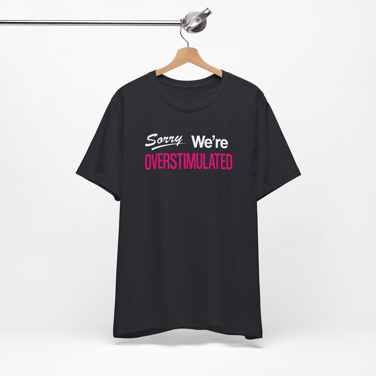 Sorry We're Overstimulanted T-Shirt