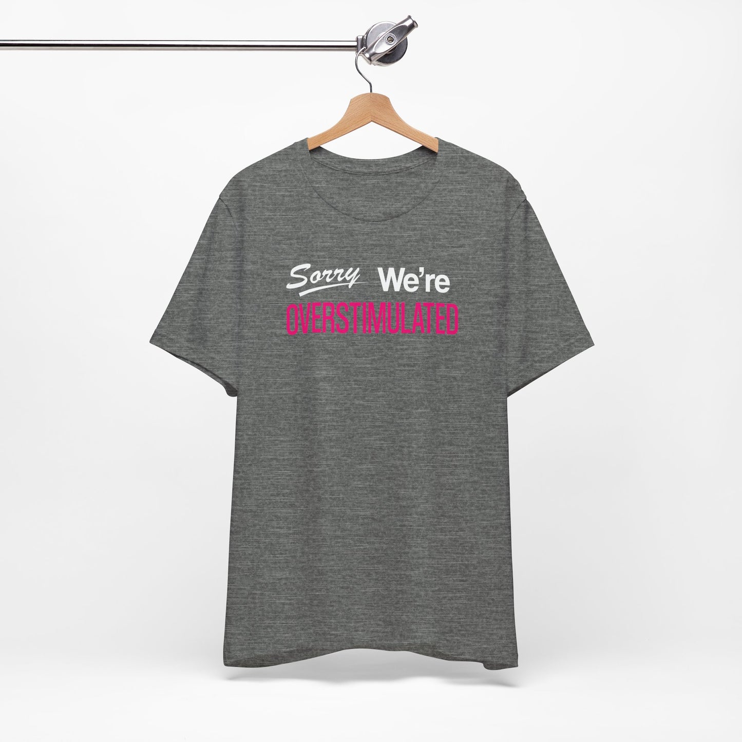 Sorry We're Overstimulanted T-Shirt