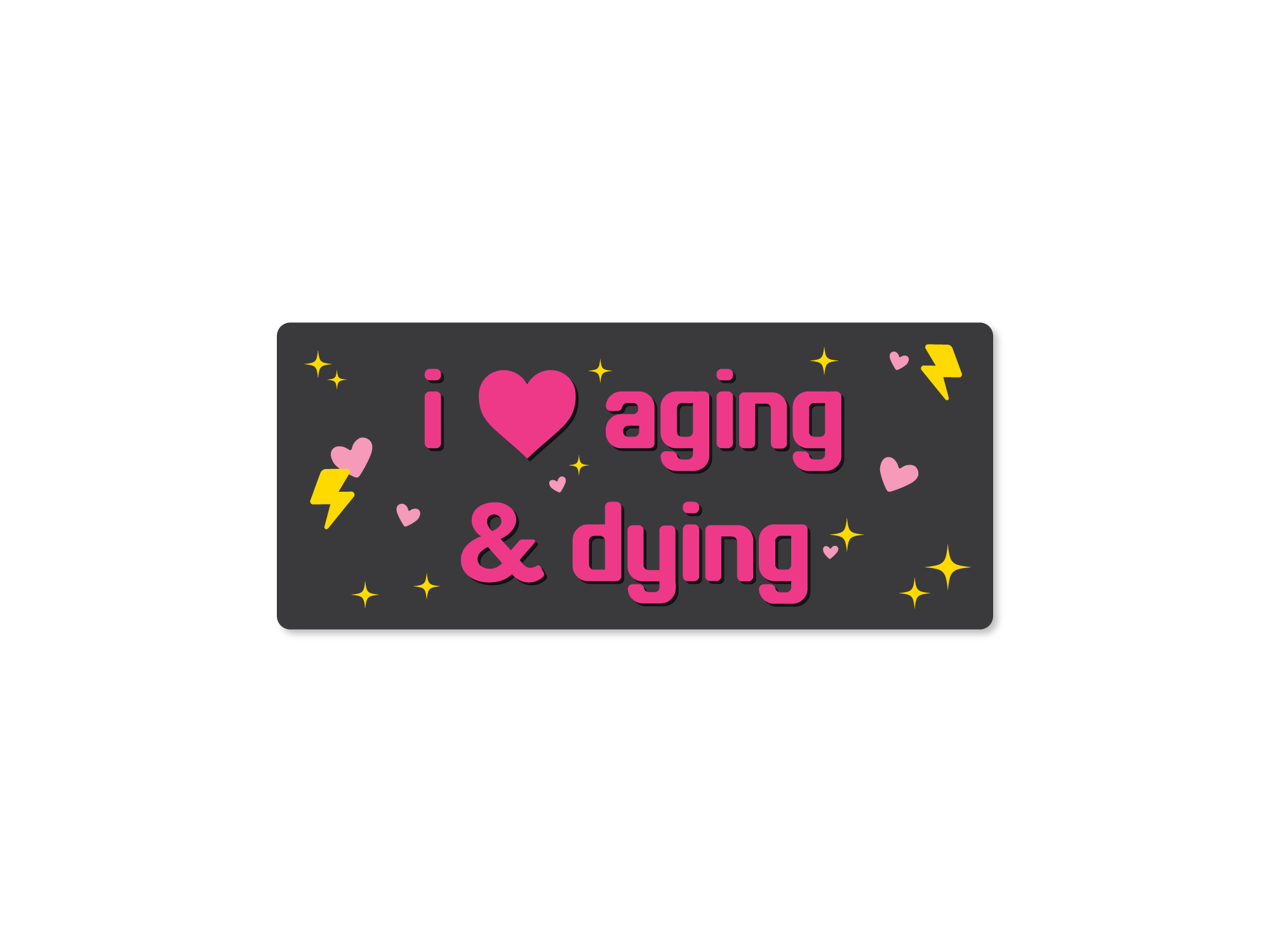 rectangular “I Love Aging & Dying” bumper stickers with hearts, sparkles, and lightning bolts.
