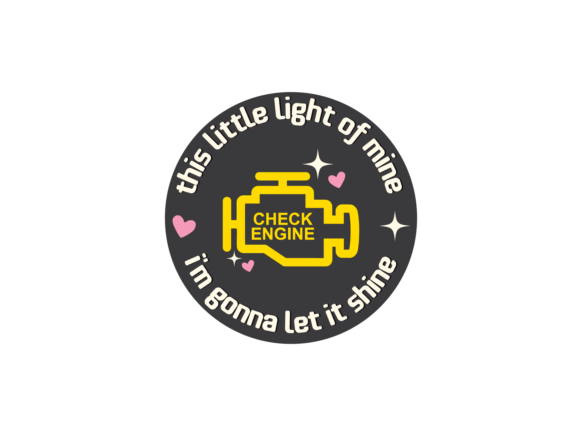 A circular novelty sticker or decal with a dark gray background, featuring a yellow engine illustration with the words 'CHECK ENGINE' in the center, surrounded by the phrase 'this little light of mine i'm gonna let it shine' in white text, accented with small pink hearts and white star sparkles.