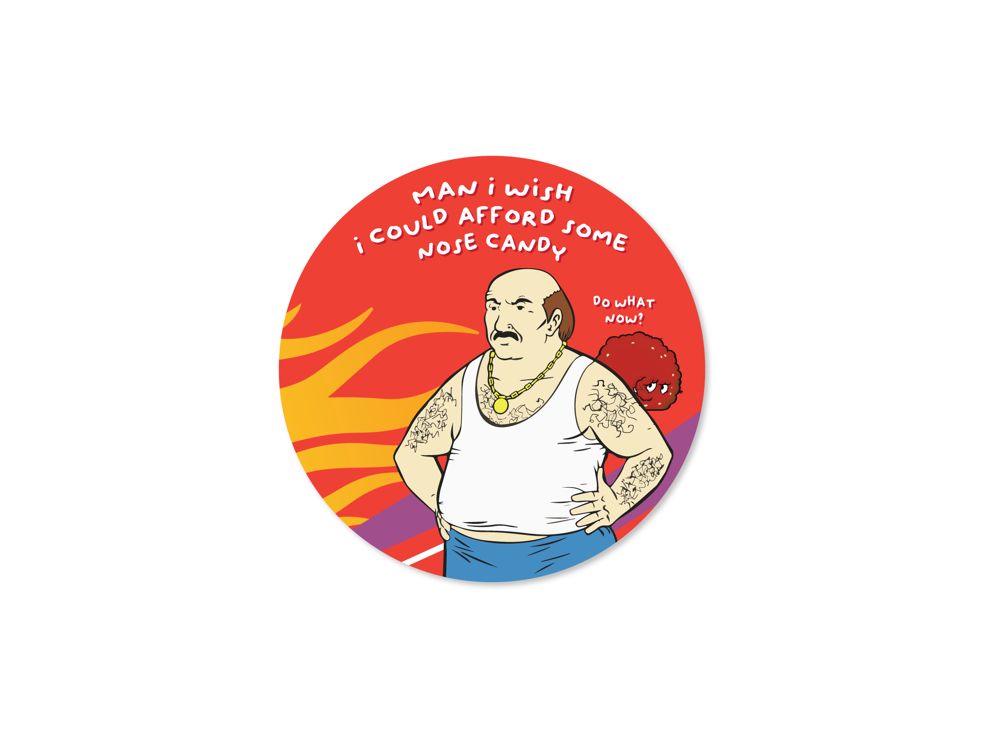Round vinyl sticker featuring Carl from Aqua Teen Hunger Force with the phrase “Man, I wish I could afford some nose candy” and Meatwad saying “Do what now?”

