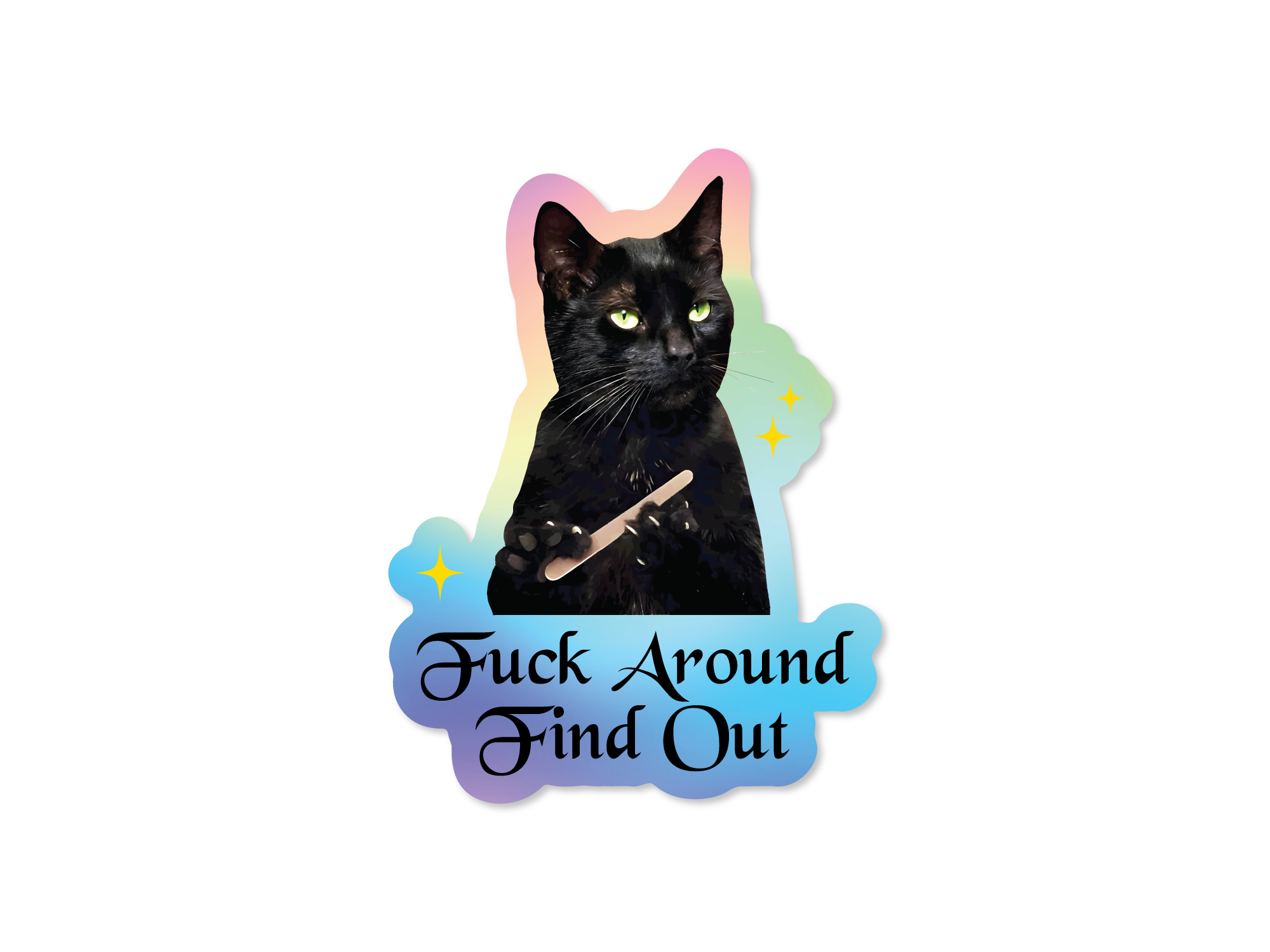 A vinyl sticker featuring a black cat with a stick in its mouth, and the text 'Fuck Around and Find Out' in bold letters.