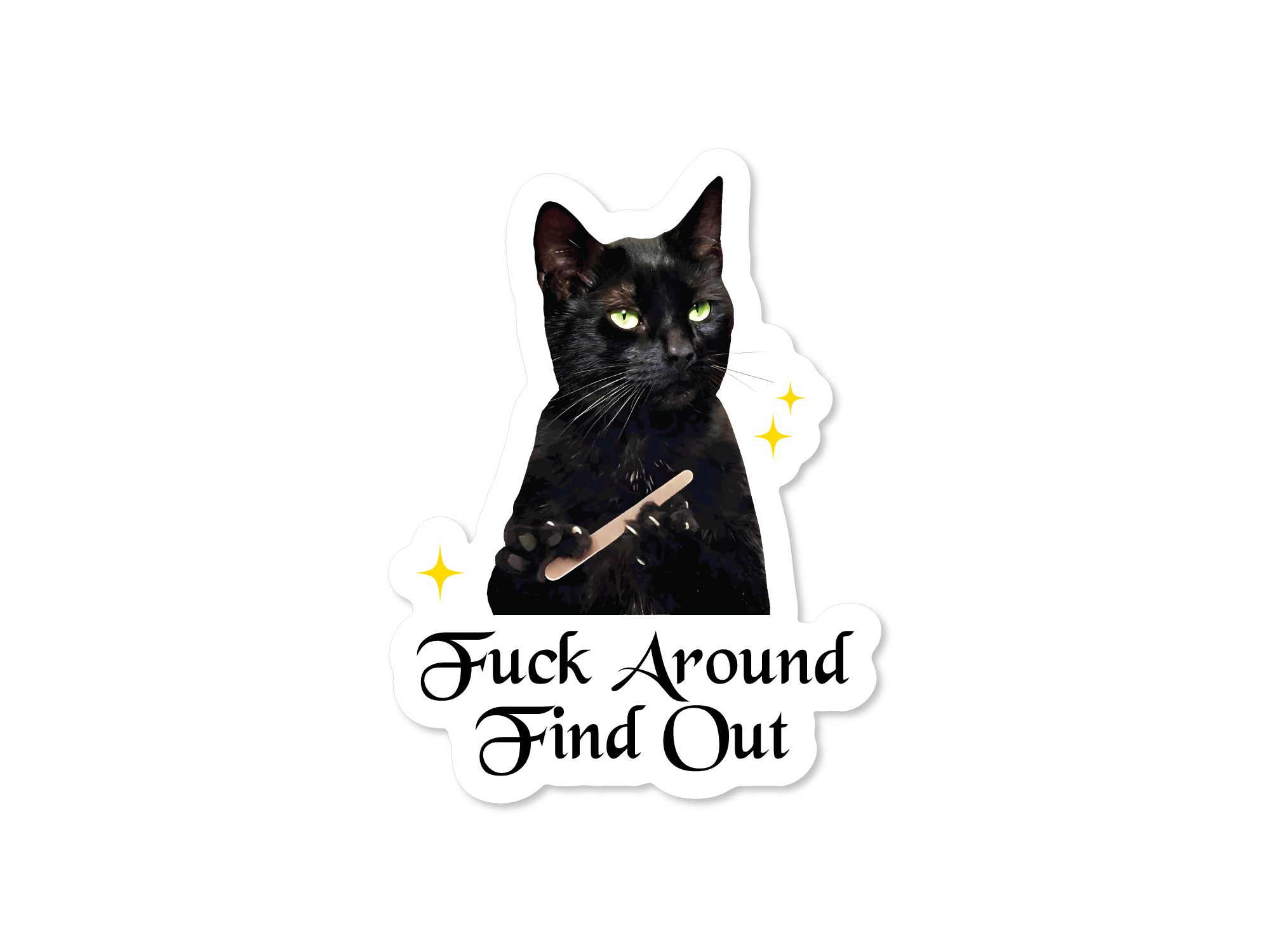 A vinyl sticker featuring a black cat with a stick in its mouth, and the text 'Fuck Around and Find Out' in bold letters.
