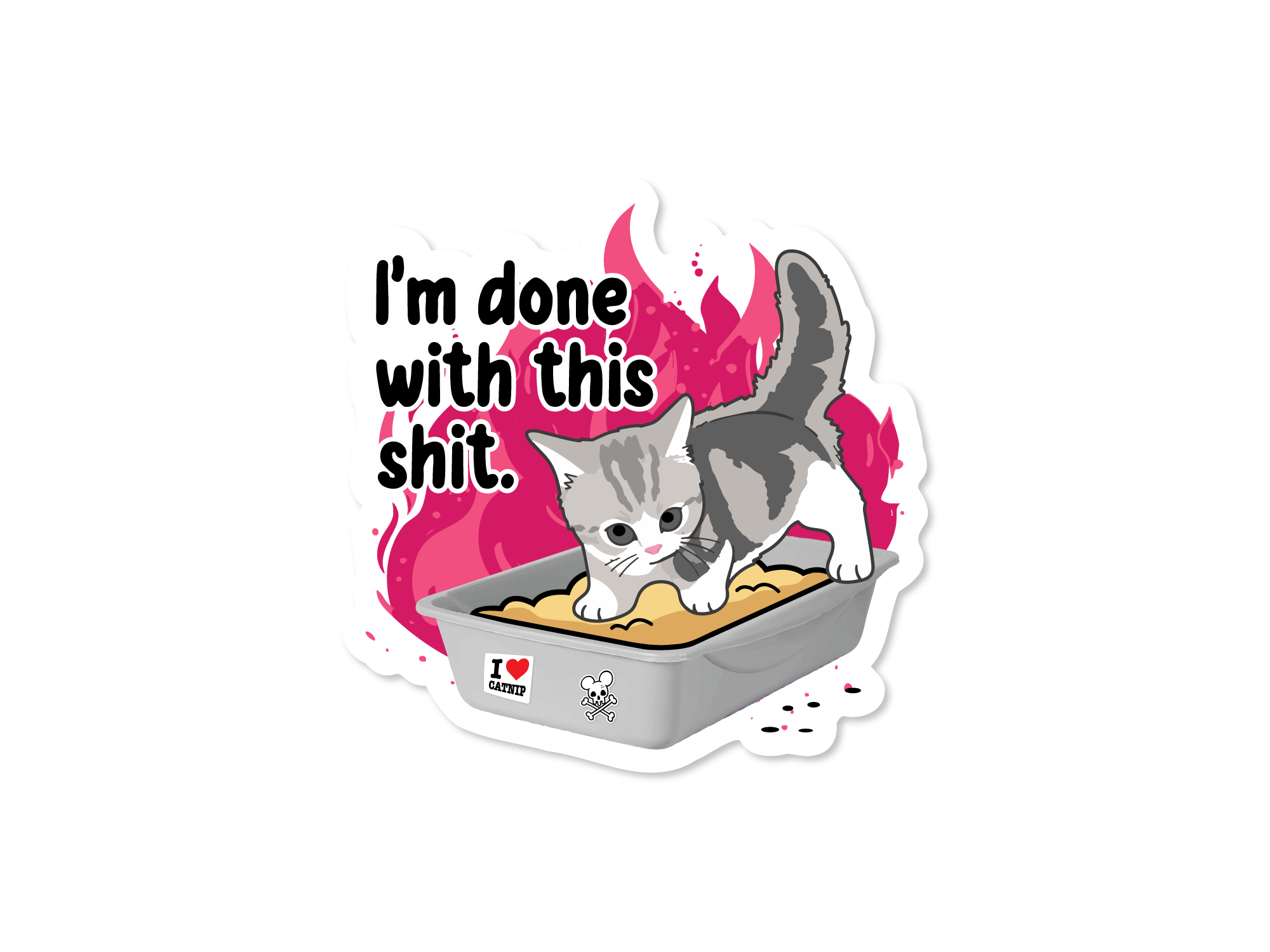 A die-cut sticker featuring a cartoon gray and white kitten standing in a gray litter box with pink flames behind it and the text 'I'm done with this shit.' in black font.