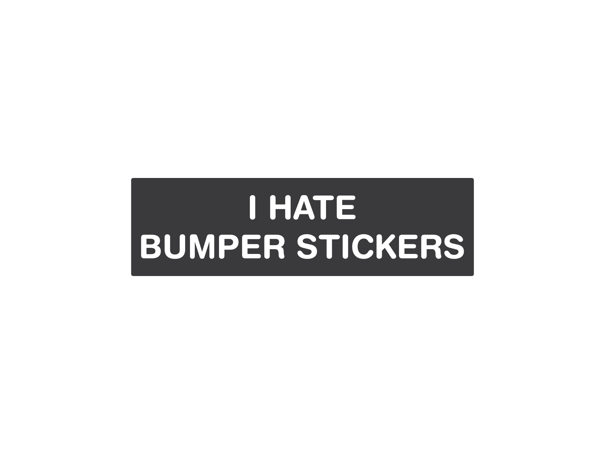 bumper sticker in black with the text 'I HATE BUMPER STICKERS' in white capital letters.