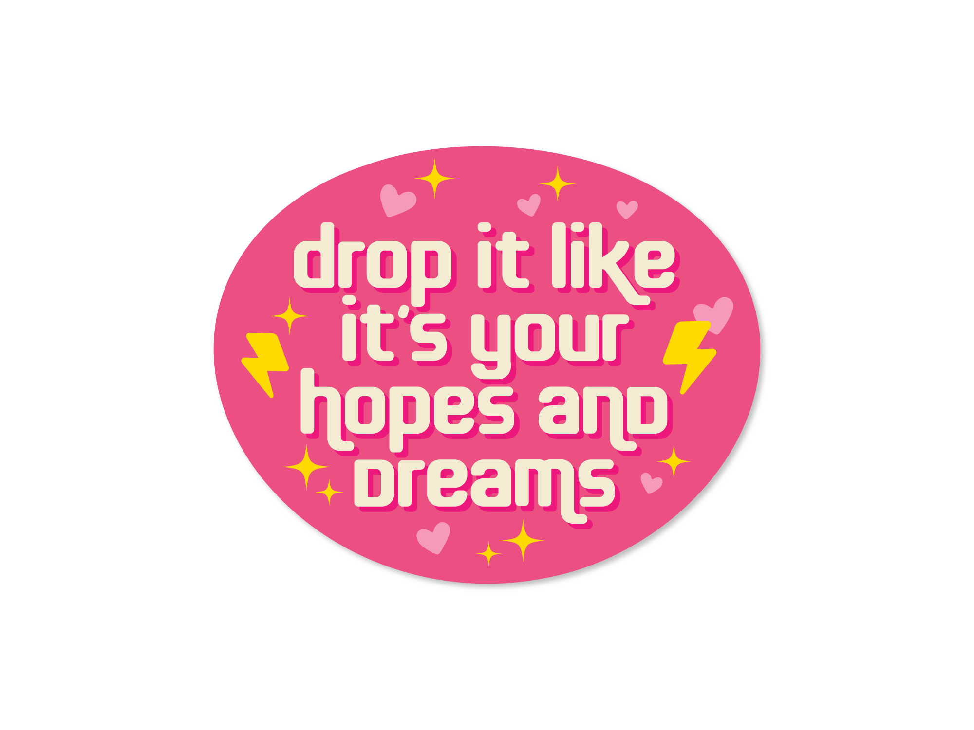 round stickers with the text 'drop it like it's your hopes and dreams' accompanied by playful icons such as hearts and lightning bolts.